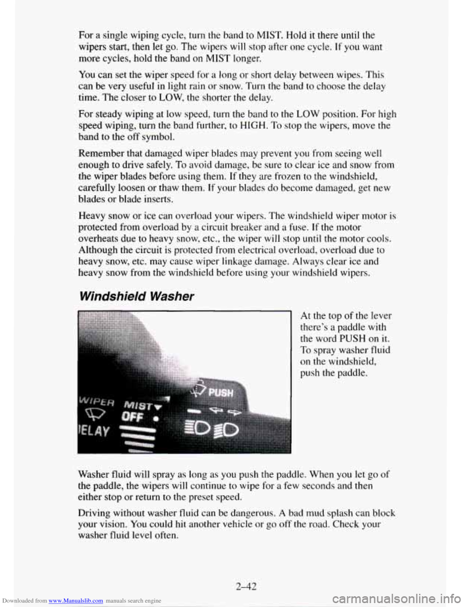 CHEVROLET TAHOE 1995 1.G Owners Manual Downloaded from www.Manualslib.com manuals search engine For a single wiping cycle, turn the band to MIST. Hold it there until the
wipers start, then let go. The wipers will stop after one cycl CHEVROLET TAHOE 1995 1.G Owners Manual Downloaded from www.Manualslib.com manuals search engine For a single wiping cycle, turn the band to MIST. Hold it there until the
wipers start, then let go. The wipers will stop after one cycl