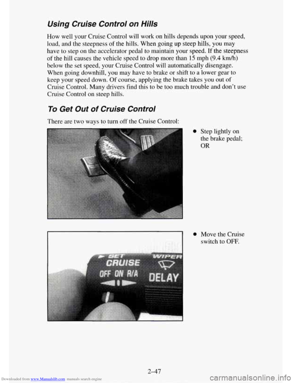 CHEVROLET TAHOE 1995 1.G Owners Manual Downloaded from www.Manualslib.com manuals search engine Using Cruise Control on Hills
How well your Cruise Control will work on hills depends upon your speed,
load, and the steepness
of t CHEVROLET TAHOE 1995 1.G Owners Manual Downloaded from www.Manualslib.com manuals search engine Using Cruise Control on Hills
How well your Cruise Control will work on hills depends upon your speed,
load, and the steepness
of t