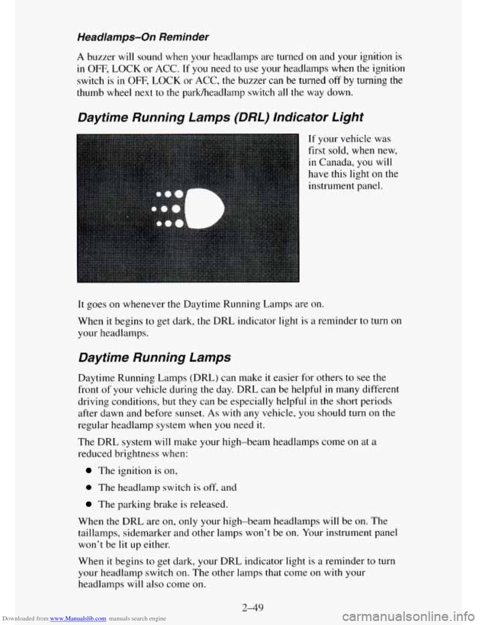 CHEVROLET TAHOE 1995 1.G Owners Manual Downloaded from www.Manualslib.com manuals search engine Headlamps-On Reminder
A buzzer will sound when your headlamps are turned on and your ignition is
in OFF, LOCK or ACC. If you need to CHEVROLET TAHOE 1995 1.G Owners Manual Downloaded from www.Manualslib.com manuals search engine Headlamps-On Reminder
A buzzer will sound when your headlamps are turned on and your ignition is
in OFF, LOCK or ACC. If you need to