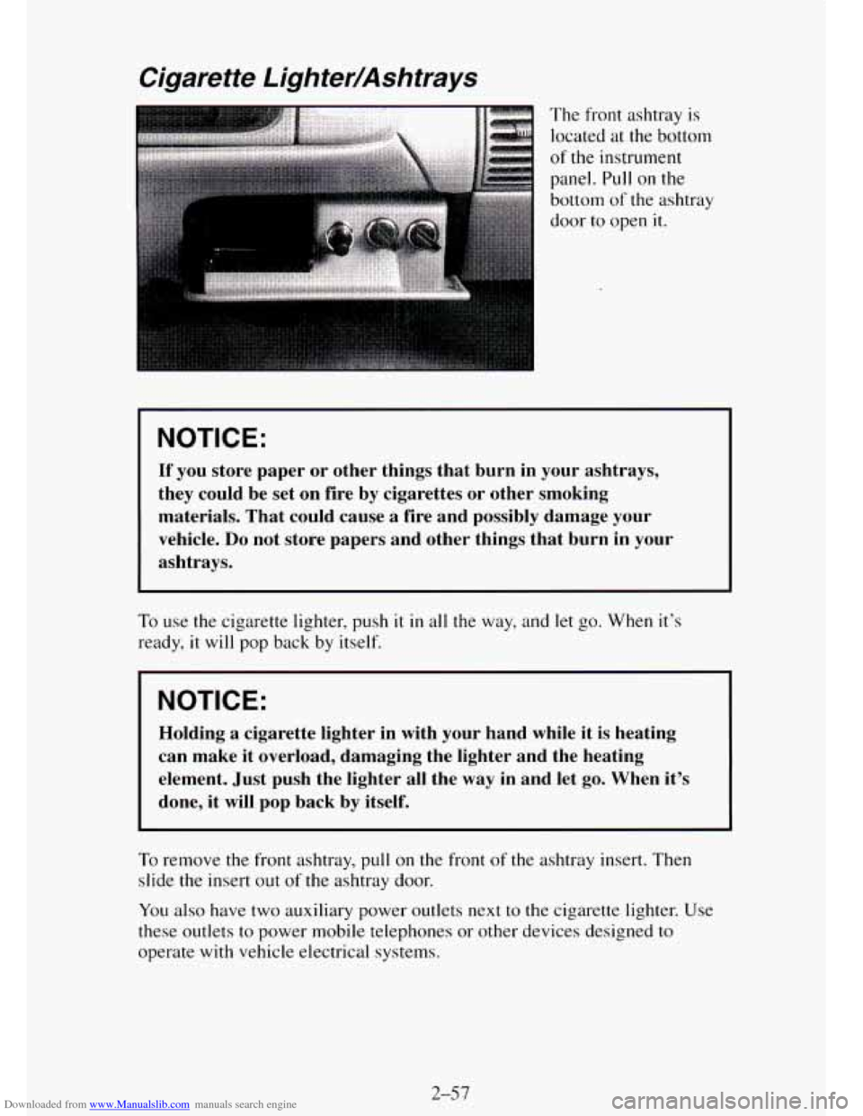 CHEVROLET TAHOE 1995 1.G Owners Manual Downloaded from www.Manualslib.com manuals search engine Cigarette Lighter/Ashtrays
NOTICE:
If you store paper or other things that burn in your ashtrays,
they could be set on fire by CHEVROLET TAHOE 1995 1.G Owners Manual Downloaded from www.Manualslib.com manuals search engine Cigarette Lighter/Ashtrays
NOTICE:
If you store paper or other things that burn in your ashtrays,
they could be set on fire by