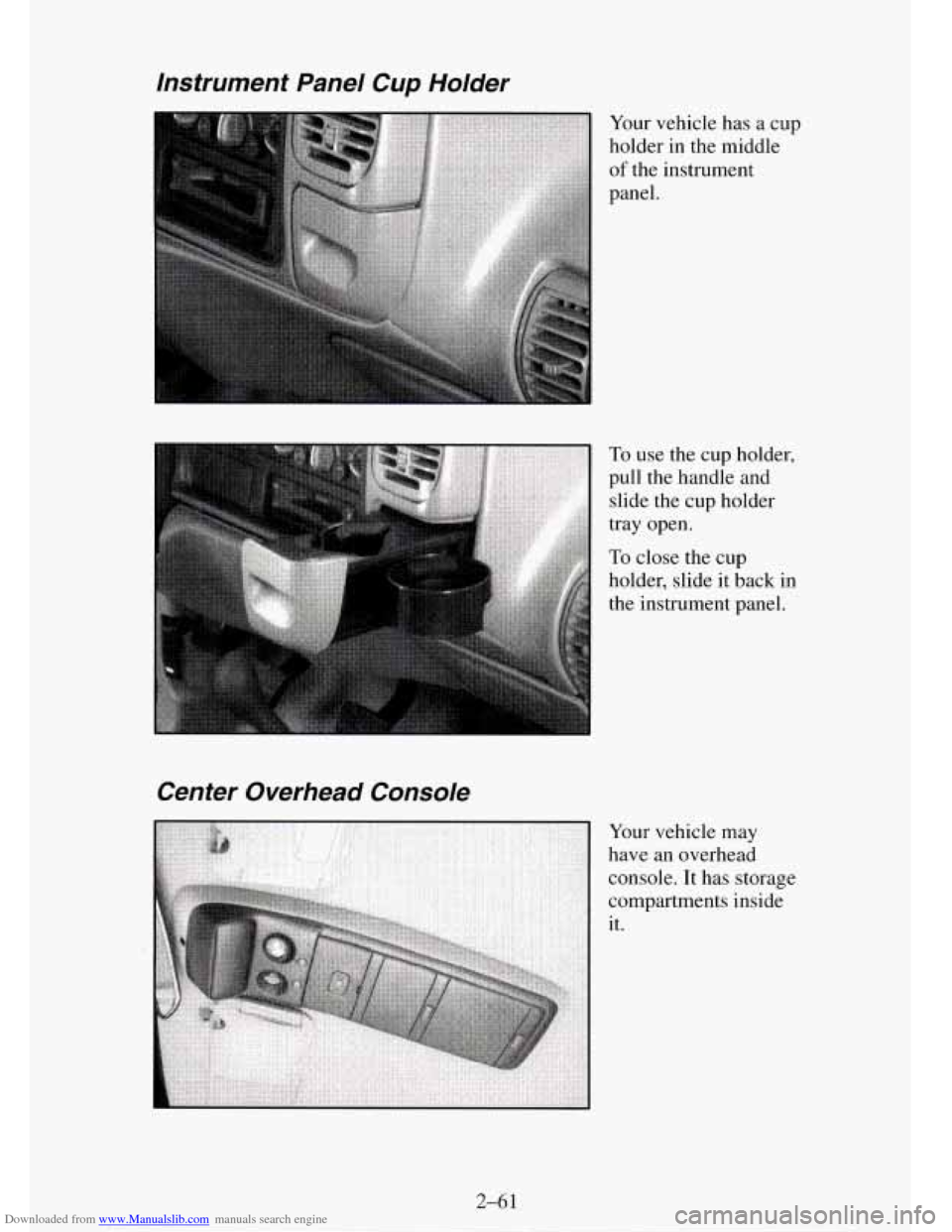 CHEVROLET TAHOE 1995 1.G Owners Manual Downloaded from www.Manualslib.com manuals search engine Instrument  Panel  Cup  Holder 
Your vehicle has  a  cup 
holder in the middle 
of the  instrument 
panel. 
Center  Overhead  Console 
To use  