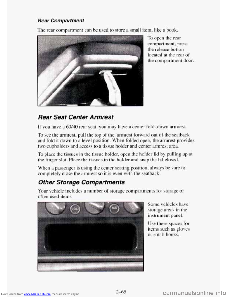 CHEVROLET TAHOE 1995 1.G Owners Manual Downloaded from www.Manualslib.com manuals search engine Rear Compartment
The rear compartment can be used to store a small item, like a book.
To open the rear
compartment, press the release CHEVROLET TAHOE 1995 1.G Owners Manual Downloaded from www.Manualslib.com manuals search engine Rear Compartment
The rear compartment can be used to store a small item, like a book.
To open the rear
compartment, press the release