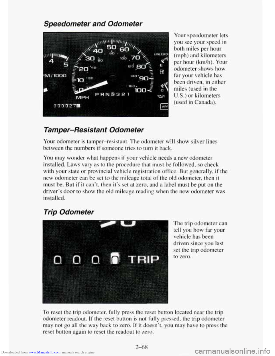 CHEVROLET TAHOE 1995 1.G Owners Manual Downloaded from www.Manualslib.com manuals search engine Speedometer and Odometer
Your speedometer lets
you see your speed in
both miles per hour
(mph) and kilometers
per hour (km/h). Your
o CHEVROLET TAHOE 1995 1.G Owners Manual Downloaded from www.Manualslib.com manuals search engine Speedometer and Odometer
Your speedometer lets
you see your speed in
both miles per hour
(mph) and kilometers
per hour (km/h). Your
o