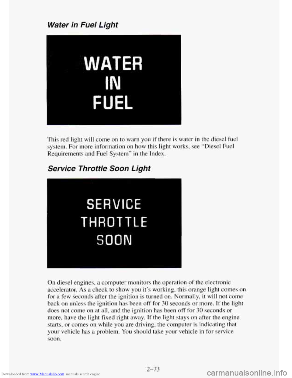 CHEVROLET TAHOE 1995 1.G Owners Manual Downloaded from www.Manualslib.com manuals search engine Water in Fuel Light
WATER
IN
FUEL
This red light will come on to warn you if there is water in the diesel fuel
system. For more info CHEVROLET TAHOE 1995 1.G Owners Manual Downloaded from www.Manualslib.com manuals search engine Water in Fuel Light
WATER
IN
FUEL
This red light will come on to warn you if there is water in the diesel fuel
system. For more info