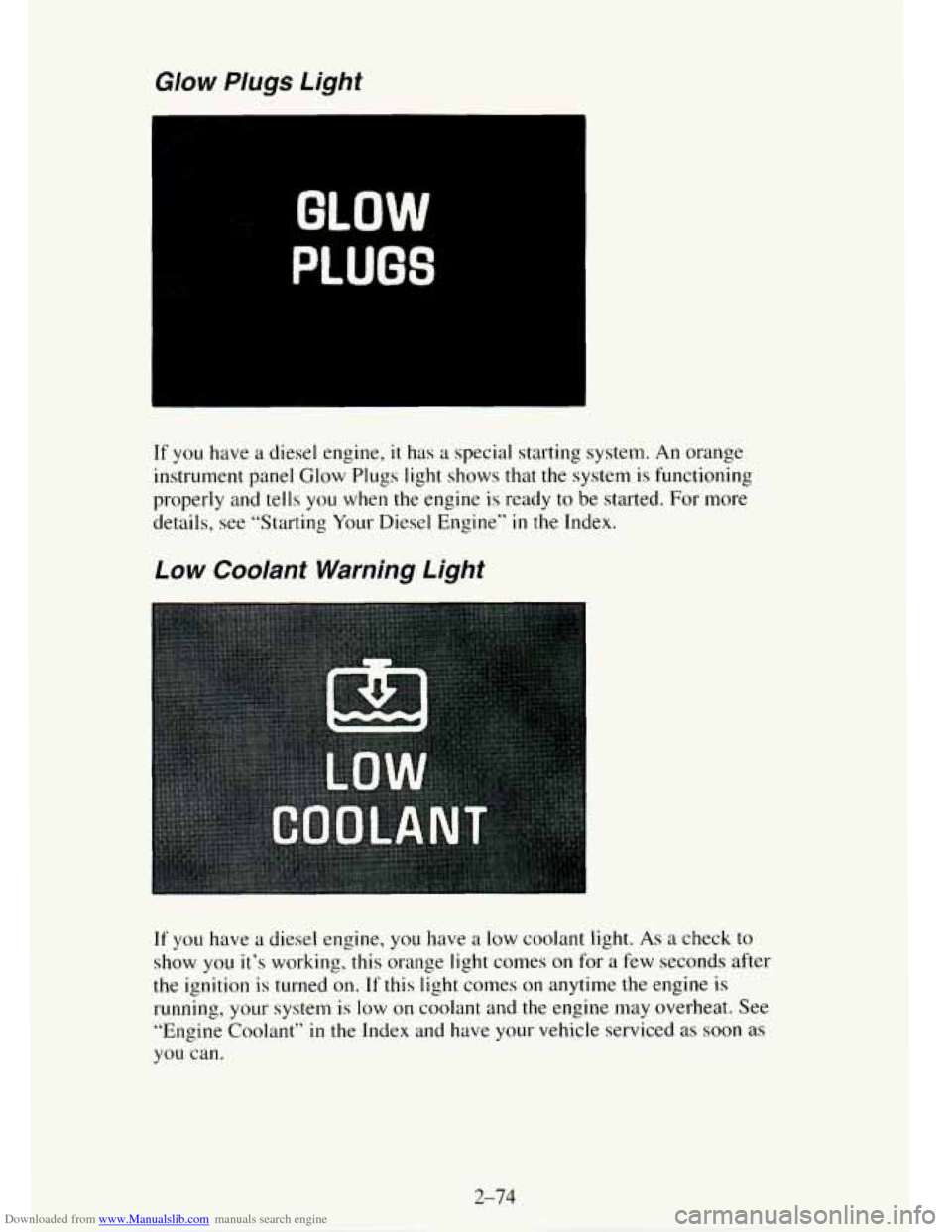 CHEVROLET TAHOE 1995 1.G Owners Manual Downloaded from www.Manualslib.com manuals search engine Glow Plugs Light
GLOW
PLUGS
If you have a diesel engine, it has a special starting system. An orange
instrument panel Glow Plugs lig CHEVROLET TAHOE 1995 1.G Owners Manual Downloaded from www.Manualslib.com manuals search engine Glow Plugs Light
GLOW
PLUGS
If you have a diesel engine, it has a special starting system. An orange
instrument panel Glow Plugs lig