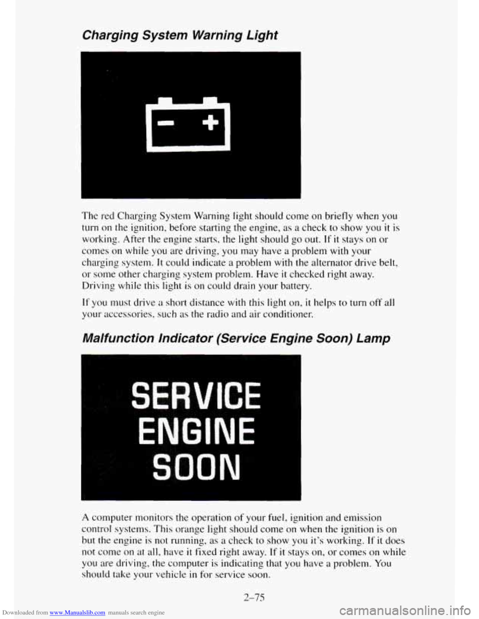 CHEVROLET TAHOE 1995 1.G Owners Manual Downloaded from www.Manualslib.com manuals search engine Charging System Warning Light
The red Charging System Warning light should come on briefly when you
turn on the ignition, before startin CHEVROLET TAHOE 1995 1.G Owners Manual Downloaded from www.Manualslib.com manuals search engine Charging System Warning Light
The red Charging System Warning light should come on briefly when you
turn on the ignition, before startin