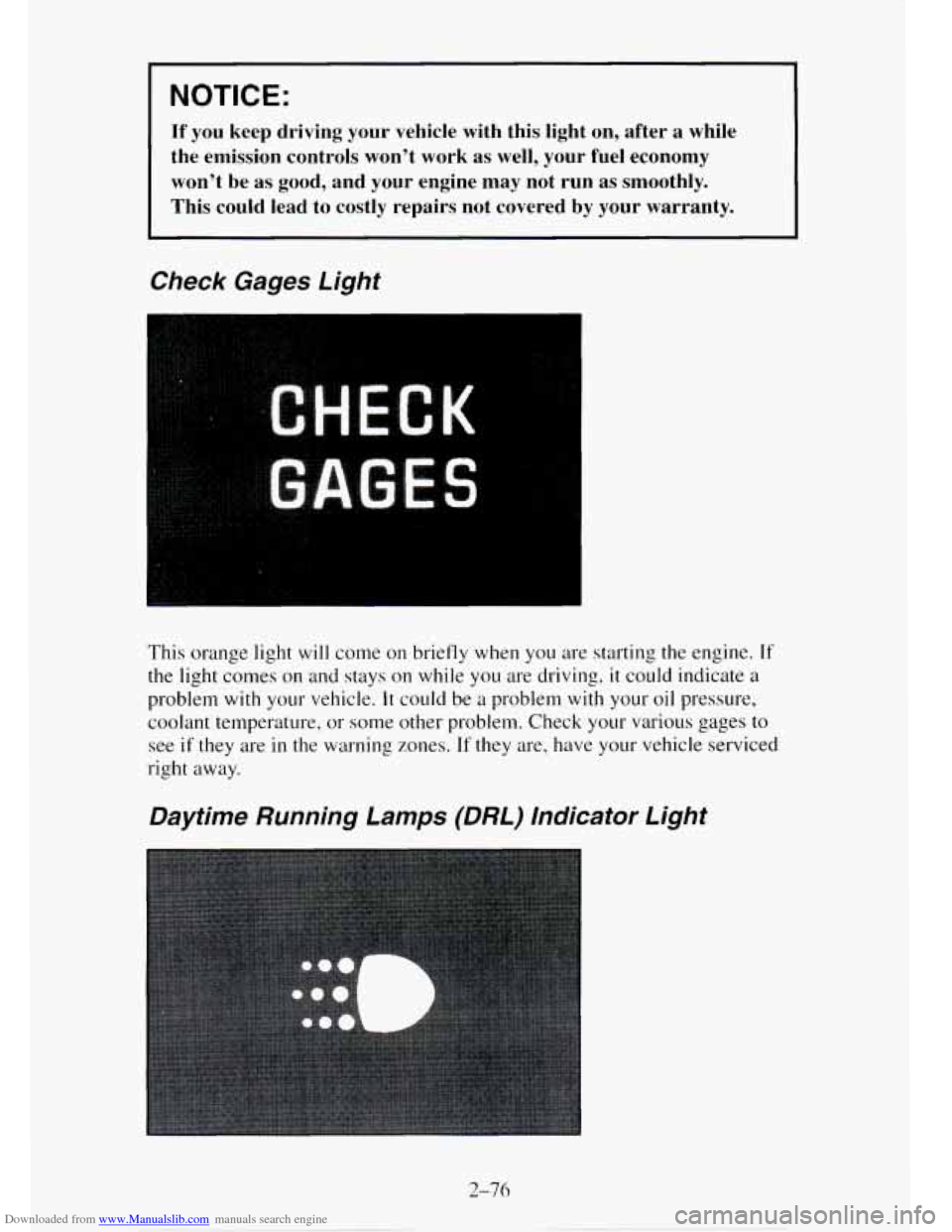 CHEVROLET TAHOE 1995 1.G Owners Manual Downloaded from www.Manualslib.com manuals search engine NOTICE: 
If’ you  keep  driving  your  vehicle  with  this  light  on,  after  a  whi\
le 
the  emission  controls  won’t  work  as well,  