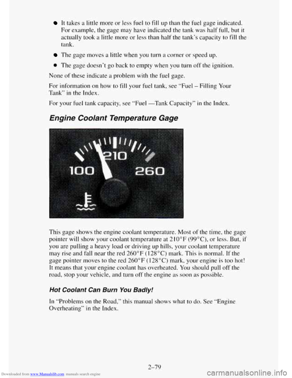 CHEVROLET TAHOE 1995 1.G Owners Manual Downloaded from www.Manualslib.com manuals search engine It takes a little more or less fuel to fill up than the fuel gage indicated.
For example, the gage may have indicated the tank was ha CHEVROLET TAHOE 1995 1.G Owners Manual Downloaded from www.Manualslib.com manuals search engine It takes a little more or less fuel to fill up than the fuel gage indicated.
For example, the gage may have indicated the tank was ha