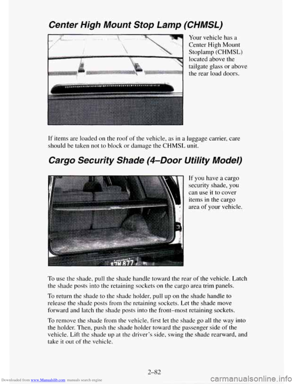 CHEVROLET TAHOE 1995 1.G Owners Manual Downloaded from www.Manualslib.com manuals search engine Center  High  Mount  Stop Lamp (CHMSL) 
Your vehicle has a 
Center  High Mount 
Stoplamp 
(CHMSL) 
located above the 
tailgate glass 
or above 
