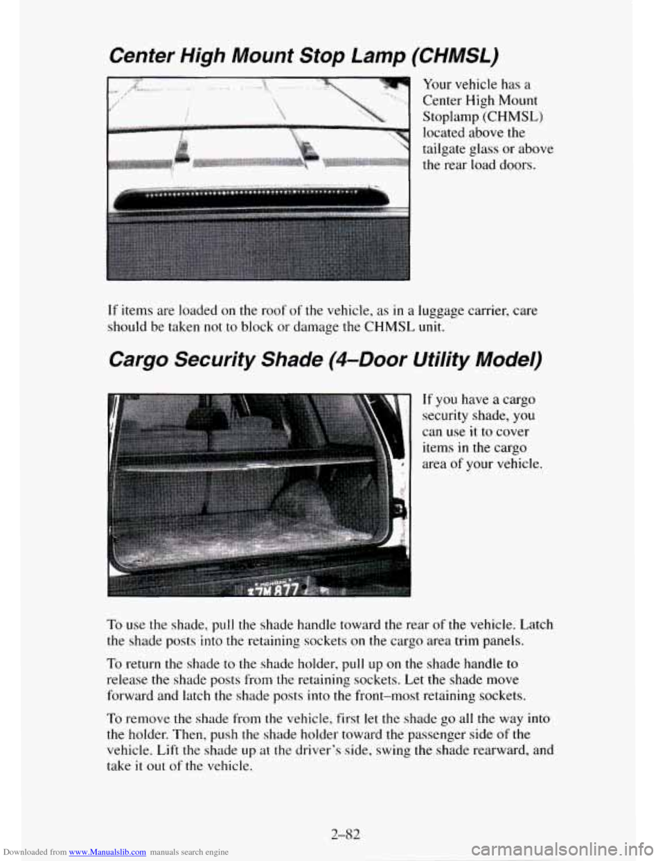 CHEVROLET TAHOE 1995 1.G Owners Manual Downloaded from www.Manualslib.com manuals search engine Center High Mount Stop Lamp (CHMSL)
Your vehicle has a
Center High Mount
Stoplamp
(CHMSL)
located above the
tailgate glass
or above CHEVROLET TAHOE 1995 1.G Owners Manual Downloaded from www.Manualslib.com manuals search engine Center High Mount Stop Lamp (CHMSL)
Your vehicle has a
Center High Mount
Stoplamp
(CHMSL)
located above the
tailgate glass
or above
