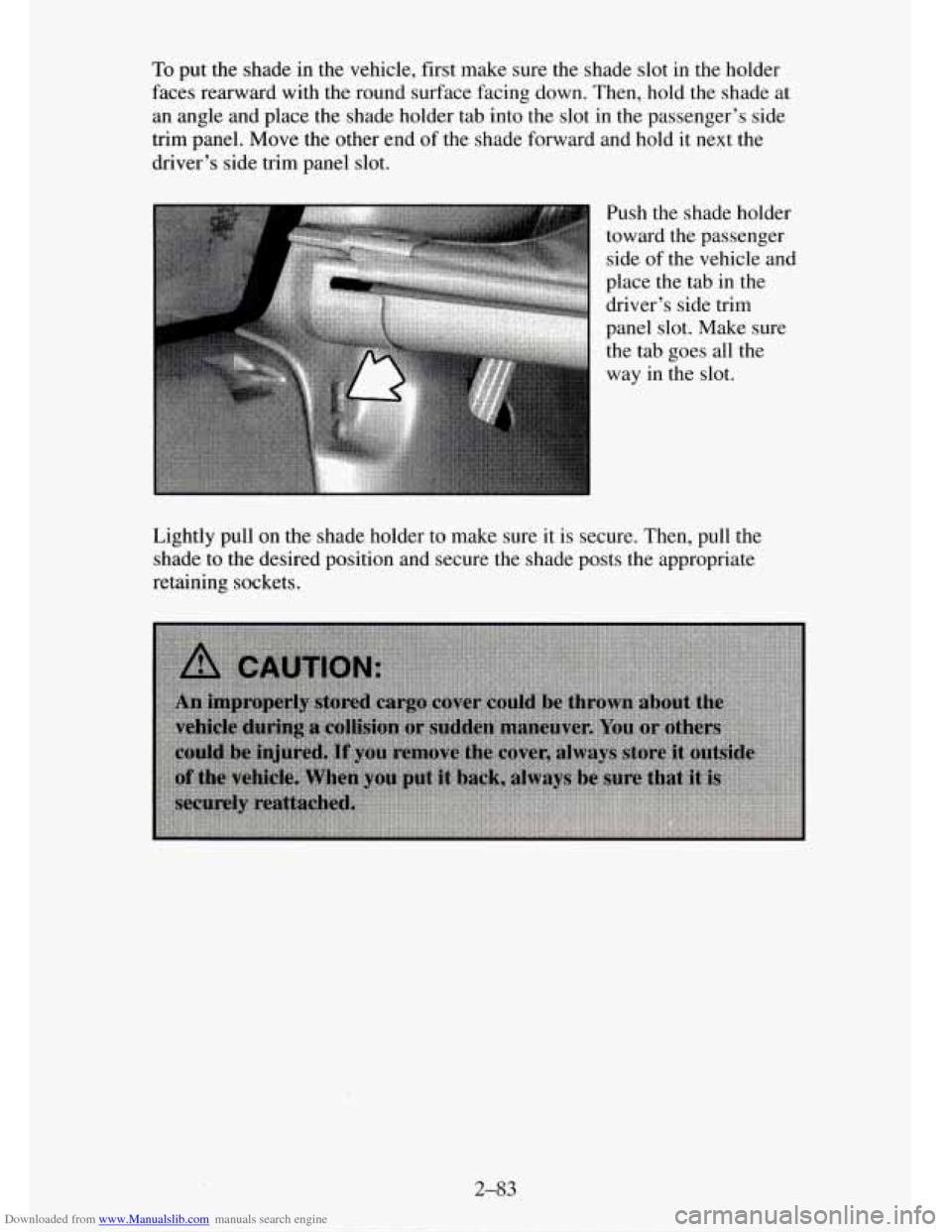 CHEVROLET TAHOE 1995 1.G Owners Manual Downloaded from www.Manualslib.com manuals search engine To put the shade in the vehicle, first make sure the shade slot in the holder
faces rearward with the round surface facing down. The CHEVROLET TAHOE 1995 1.G Owners Manual Downloaded from www.Manualslib.com manuals search engine To put the shade in the vehicle, first make sure the shade slot in the holder
faces rearward with the round surface facing down. The