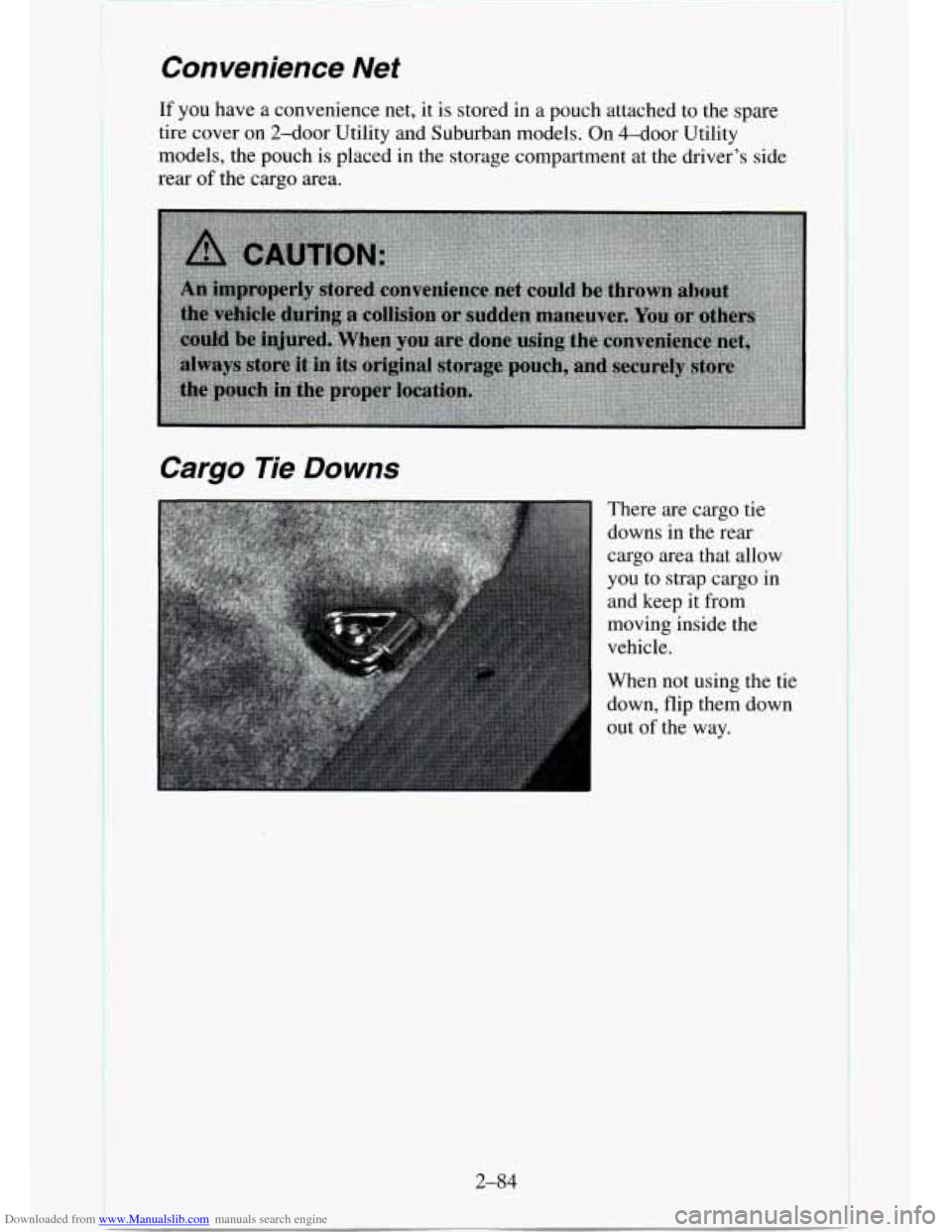 CHEVROLET TAHOE 1995 1.G Owners Manual Downloaded from www.Manualslib.com manuals search engine Convenience Net
If you have a convenience net, it is stored in a pouch attached to the spare
tire cover on 2-door Utility and Suburban CHEVROLET TAHOE 1995 1.G Owners Manual Downloaded from www.Manualslib.com manuals search engine Convenience Net
If you have a convenience net, it is stored in a pouch attached to the spare
tire cover on 2-door Utility and Suburban