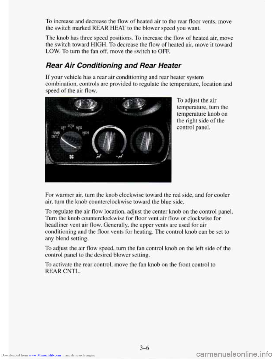 CHEVROLET TAHOE 1995 1.G Owners Manual Downloaded from www.Manualslib.com manuals search engine To increase and decrease  the flow of heated air to the rear floor vents, move 
the switch marked  REAR  HEAT to the blower speed  you want. 
T