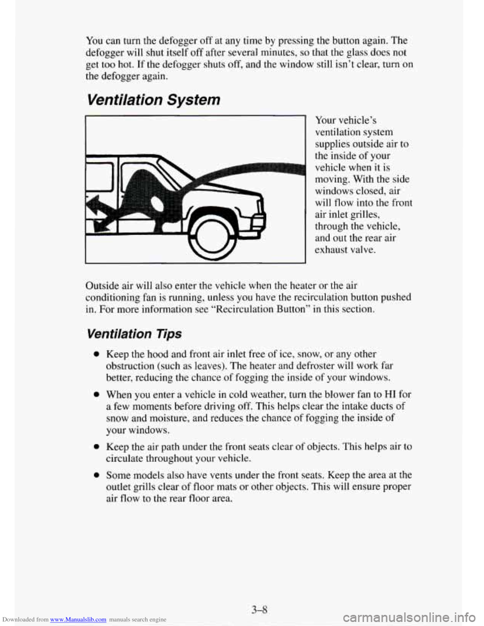 CHEVROLET TAHOE 1995 1.G Owners Manual Downloaded from www.Manualslib.com manuals search engine You can turn the defogger  off  at any time  by pressing the button again. The 
defogger will  shut itself  off after several minutes, 
so that