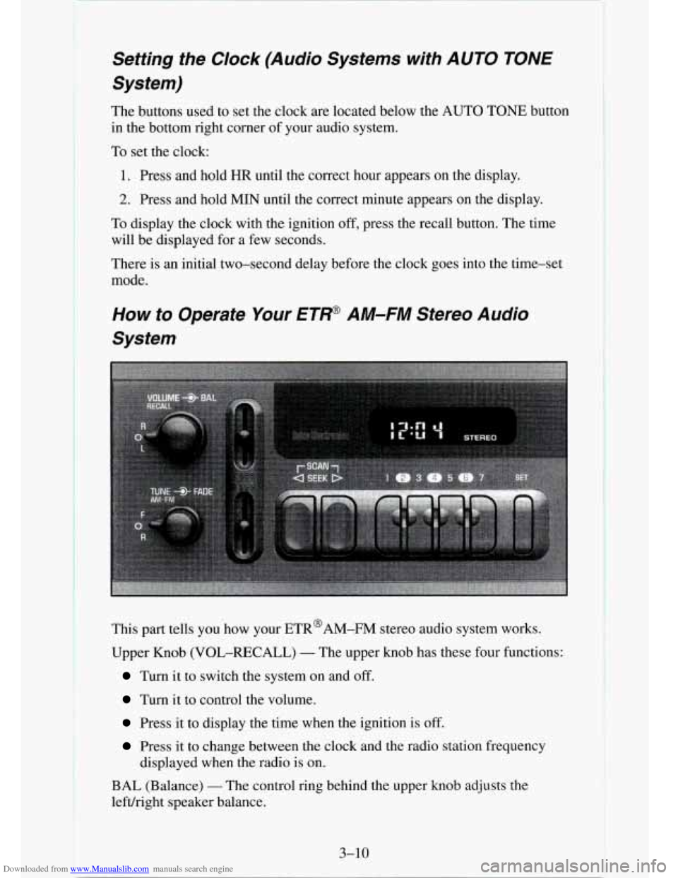 CHEVROLET TAHOE 1995 1.G Owners Manual Downloaded from www.Manualslib.com manuals search engine Setting the Clock (Audio Systems with AUTO TONE
System)
The buttons used to set the clock are located below the AUTO TONE button
in CHEVROLET TAHOE 1995 1.G Owners Manual Downloaded from www.Manualslib.com manuals search engine Setting the Clock (Audio Systems with AUTO TONE
System)
The buttons used to set the clock are located below the AUTO TONE button
in