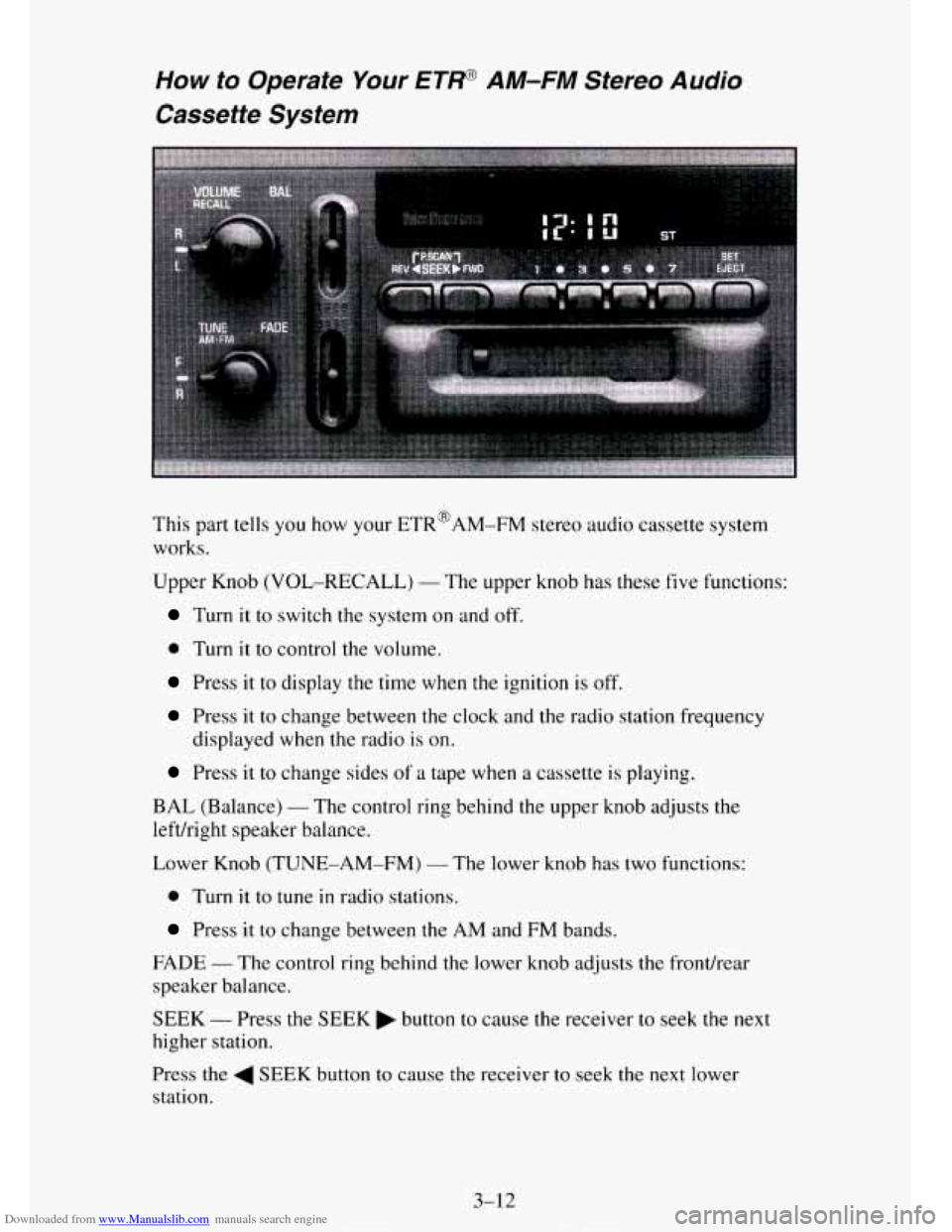 CHEVROLET TAHOE 1995 1.G Owners Manual Downloaded from www.Manualslib.com manuals search engine How to Operate Your ETP AM-FM Stereo Audio
Cassette System
This part tells you how your ETR@AM-FM stereo audio cassette system
works.
CHEVROLET TAHOE 1995 1.G Owners Manual Downloaded from www.Manualslib.com manuals search engine How to Operate Your ETP AM-FM Stereo Audio
Cassette System
This part tells you how your ETR@AM-FM stereo audio cassette system
works.