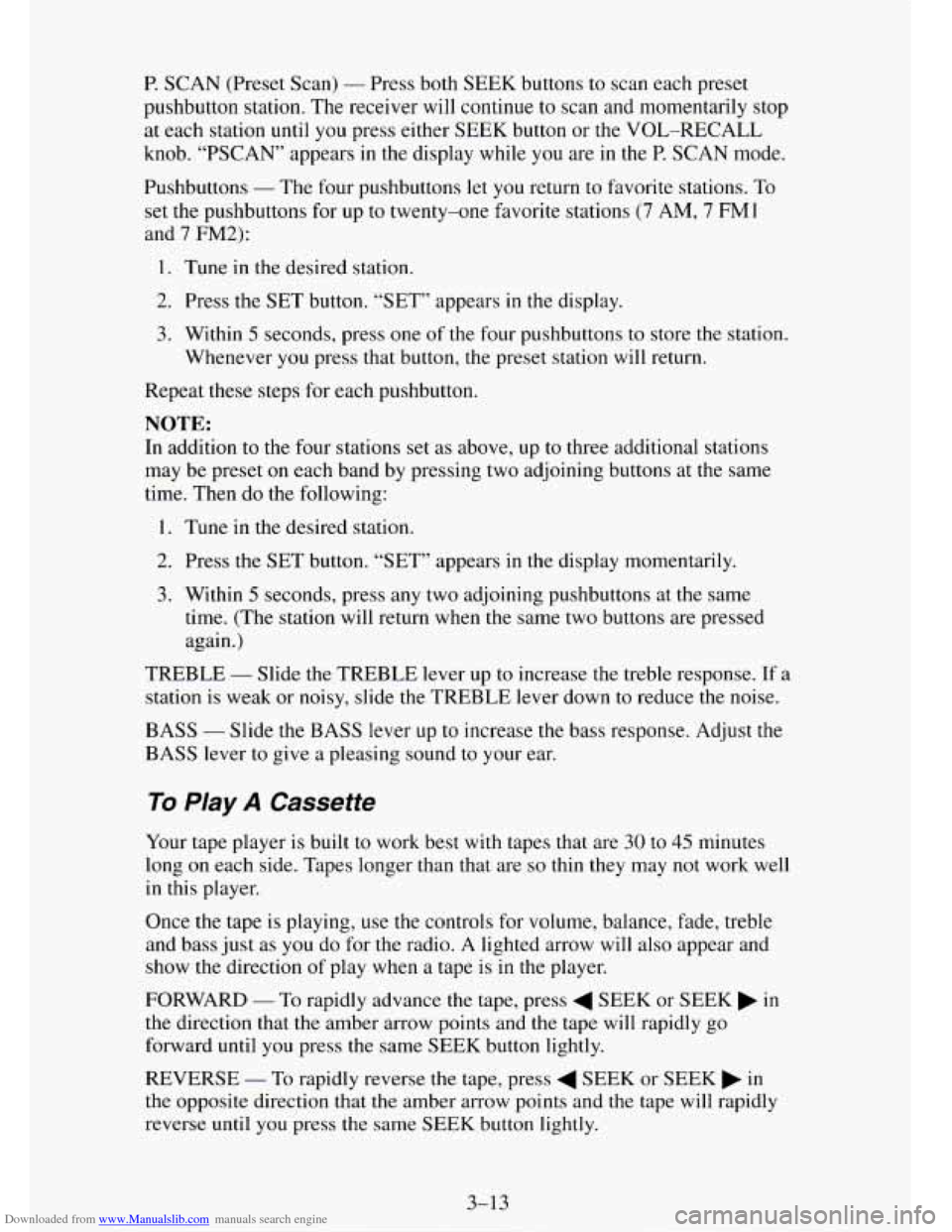 CHEVROLET TAHOE 1995 1.G Owners Manual Downloaded from www.Manualslib.com manuals search engine P. SCAN (Preset Scan) - Press both SEEK buttons to scan each preset
pushbutton station. The receiver will continue to scan and momenta CHEVROLET TAHOE 1995 1.G Owners Manual Downloaded from www.Manualslib.com manuals search engine P. SCAN (Preset Scan) - Press both SEEK buttons to scan each preset
pushbutton station. The receiver will continue to scan and momenta