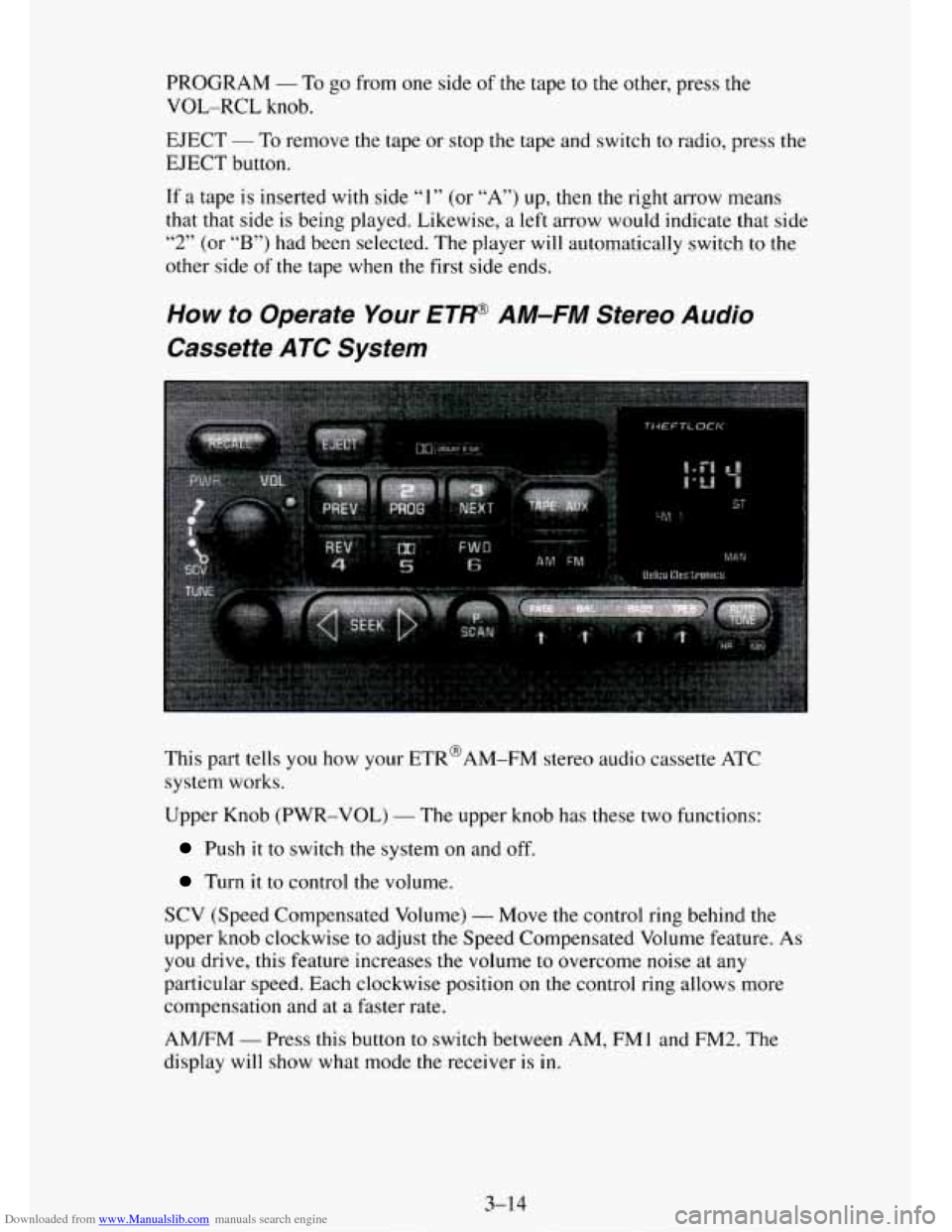 CHEVROLET TAHOE 1995 1.G Owners Manual Downloaded from www.Manualslib.com manuals search engine PROGRAM - To go from one side of the tape to the other, press the
VOL-RCL knob.
EJECT - To remove the tape or stop the tape and switch CHEVROLET TAHOE 1995 1.G Owners Manual Downloaded from www.Manualslib.com manuals search engine PROGRAM - To go from one side of the tape to the other, press the
VOL-RCL knob.
EJECT - To remove the tape or stop the tape and switch