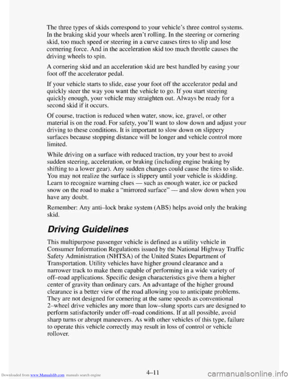 CHEVROLET TAHOE 1995 1.G Owners Manual Downloaded from www.Manualslib.com manuals search engine The three types of skids correspond to your vehicle’s three control systems.
In the braking skid your wheels aren’t rolling. In CHEVROLET TAHOE 1995 1.G Owners Manual Downloaded from www.Manualslib.com manuals search engine The three types of skids correspond to your vehicle’s three control systems.
In the braking skid your wheels aren’t rolling. In
