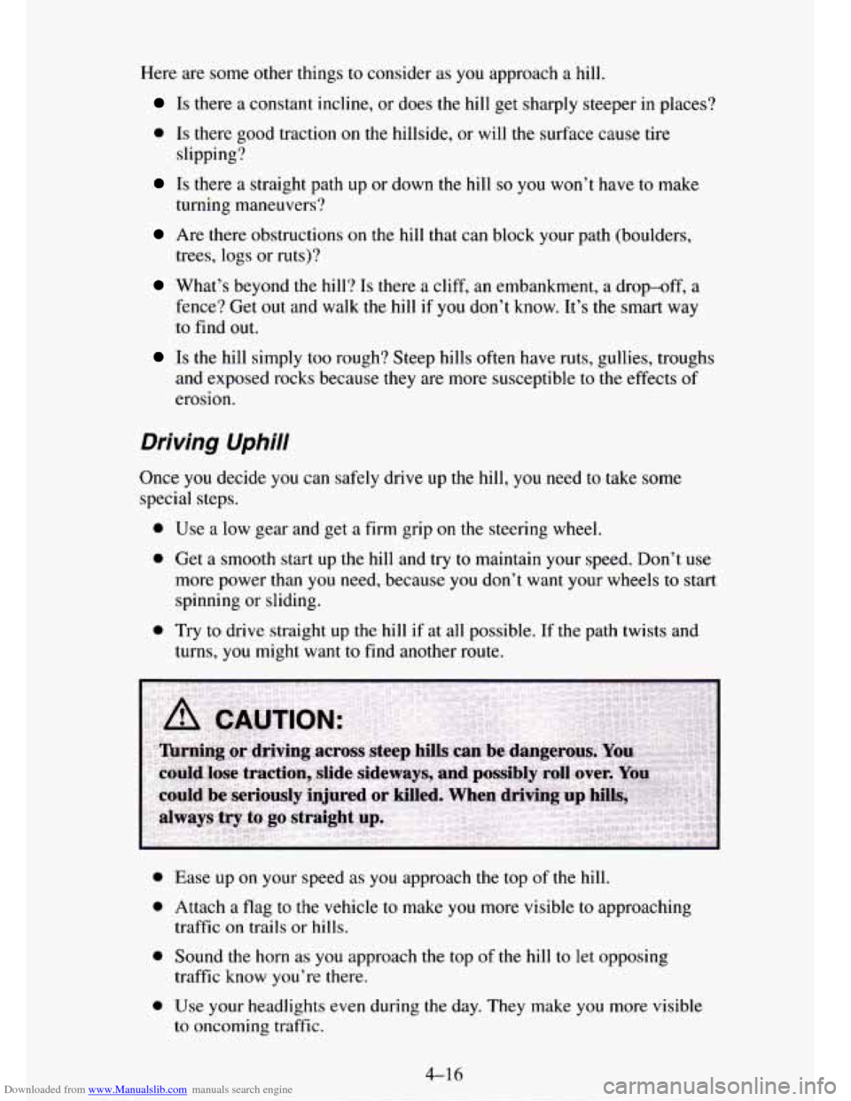 CHEVROLET TAHOE 1995 1.G Owners Manual Downloaded from www.Manualslib.com manuals search engine Here are some other things to consider as you approach a hill.
Is there a constant incline, or does the hill get sharply steeper in place CHEVROLET TAHOE 1995 1.G Owners Manual Downloaded from www.Manualslib.com manuals search engine Here are some other things to consider as you approach a hill.
Is there a constant incline, or does the hill get sharply steeper in place
