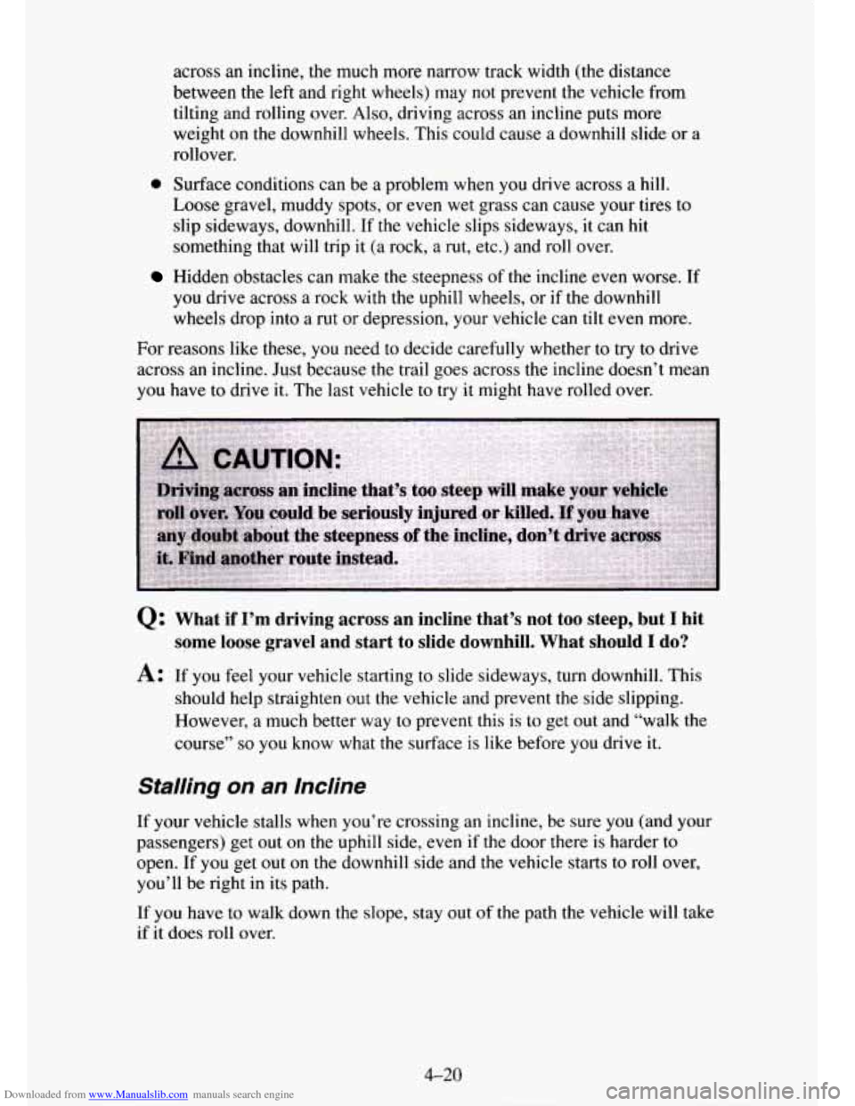 CHEVROLET TAHOE 1995 1.G Owners Manual Downloaded from www.Manualslib.com manuals search engine across an incline, the much more narrow track width (the distance
between the left and right wheels) may not prevent the vehicle fro CHEVROLET TAHOE 1995 1.G Owners Manual Downloaded from www.Manualslib.com manuals search engine across an incline, the much more narrow track width (the distance
between the left and right wheels) may not prevent the vehicle fro