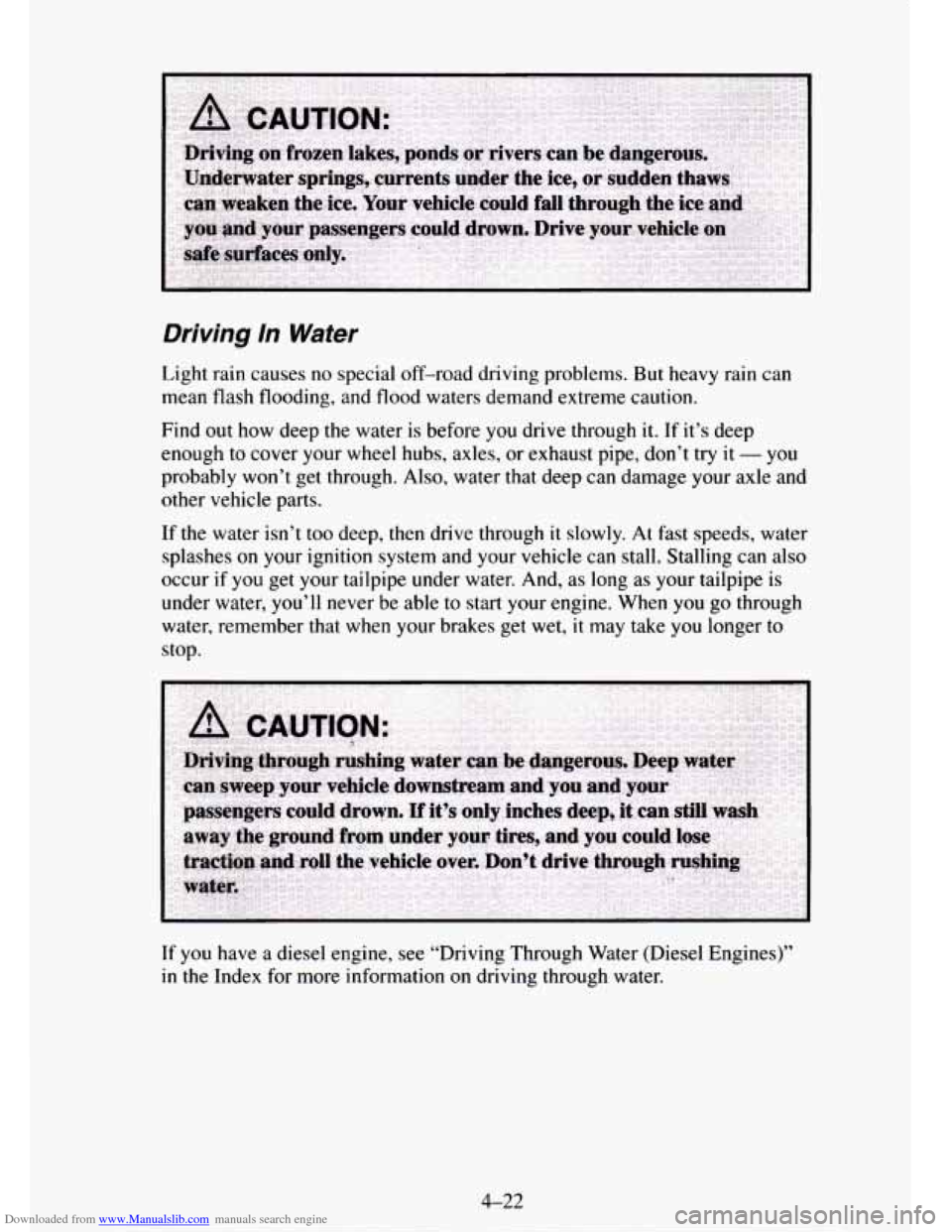 CHEVROLET TAHOE 1995 1.G Owners Manual Downloaded from www.Manualslib.com manuals search engine Driving ln Water
Light rain causes no special off-road driving problems. But heavy rain can
mean flash flooding, and flood waters demand ex CHEVROLET TAHOE 1995 1.G Owners Manual Downloaded from www.Manualslib.com manuals search engine Driving ln Water
Light rain causes no special off-road driving problems. But heavy rain can
mean flash flooding, and flood waters demand ex