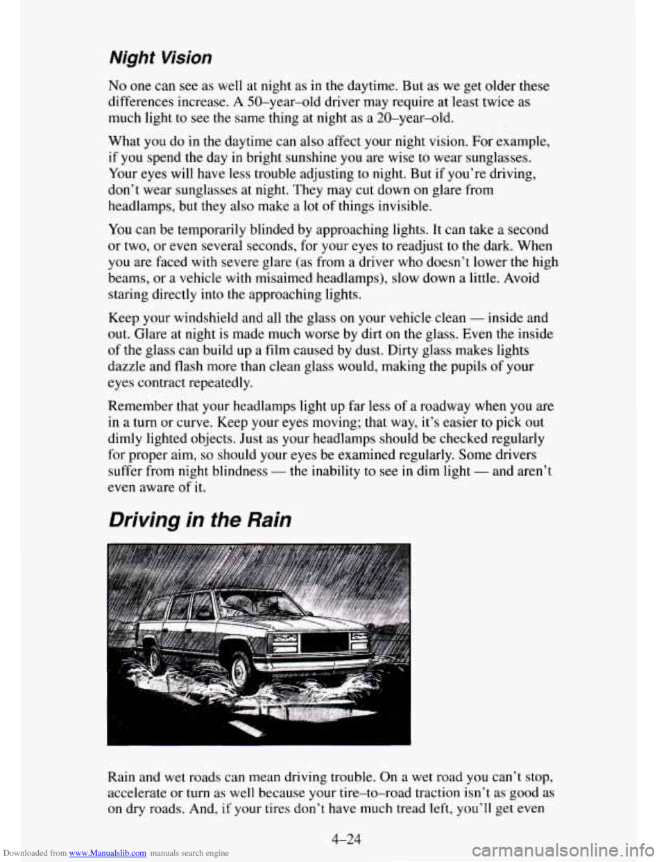 CHEVROLET TAHOE 1995 1.G Owners Manual Downloaded from www.Manualslib.com manuals search engine Night Vision
No one can see as well at night as in the daytime. But as we get older these
differences increase. A 50-year-old driver CHEVROLET TAHOE 1995 1.G Owners Manual Downloaded from www.Manualslib.com manuals search engine Night Vision
No one can see as well at night as in the daytime. But as we get older these
differences increase. A 50-year-old driver