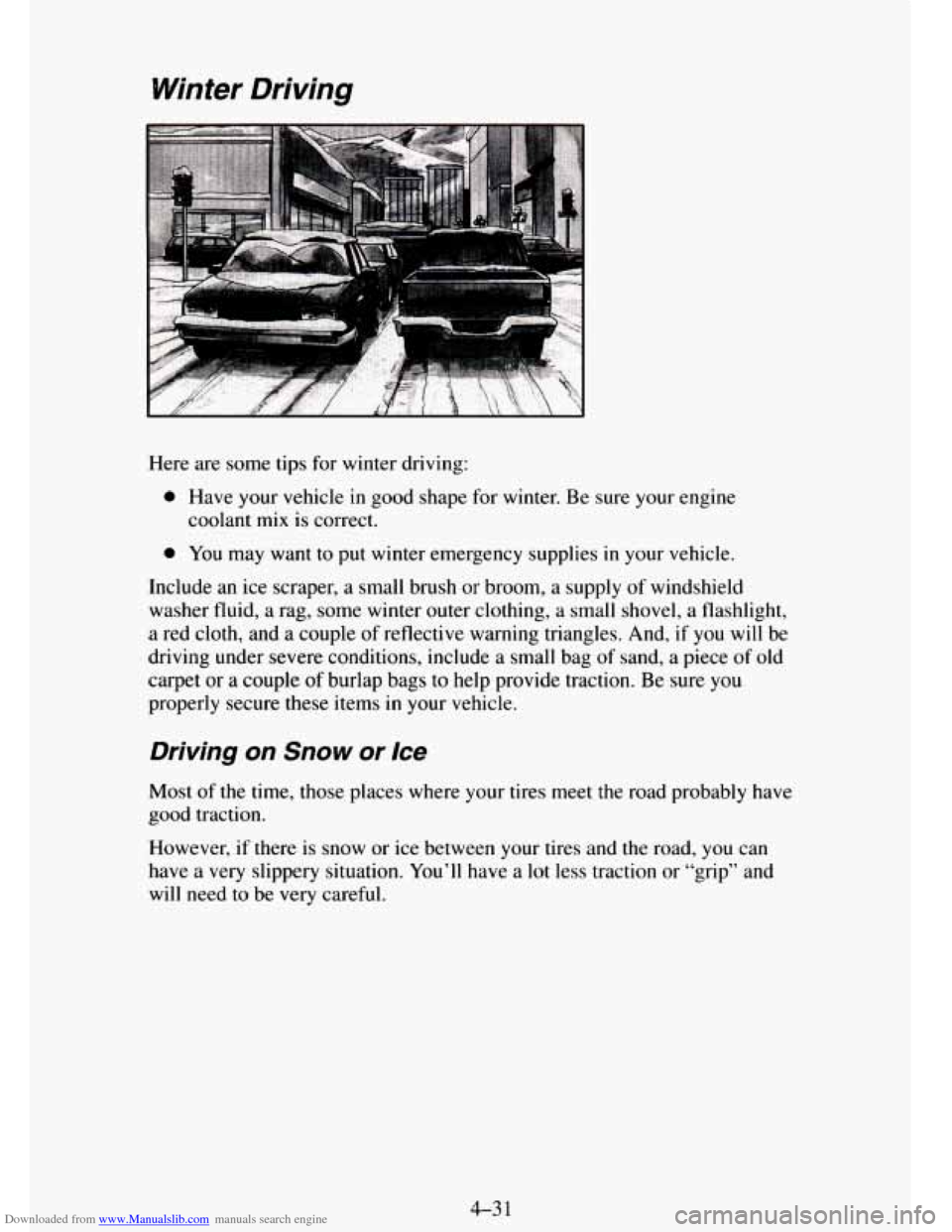 CHEVROLET TAHOE 1995 1.G Owners Manual Downloaded from www.Manualslib.com manuals search engine Winter  Driving 
Here are  some  tips  for  winter driving: 
0 Have your vehicle in good shape  for  winter.  Be  sure your  engine 
coolant 
m