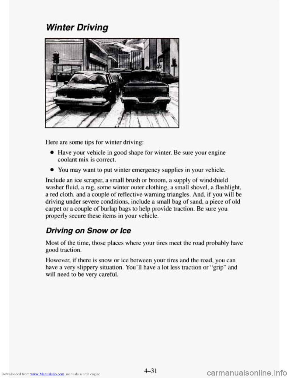 CHEVROLET TAHOE 1995 1.G Owners Manual Downloaded from www.Manualslib.com manuals search engine Winter Driving
Here are some tips for winter driving:
0 Have your vehicle in good shape for winter. Be sure your engine
coolant
m CHEVROLET TAHOE 1995 1.G Owners Manual Downloaded from www.Manualslib.com manuals search engine Winter Driving
Here are some tips for winter driving:
0 Have your vehicle in good shape for winter. Be sure your engine
coolant
m