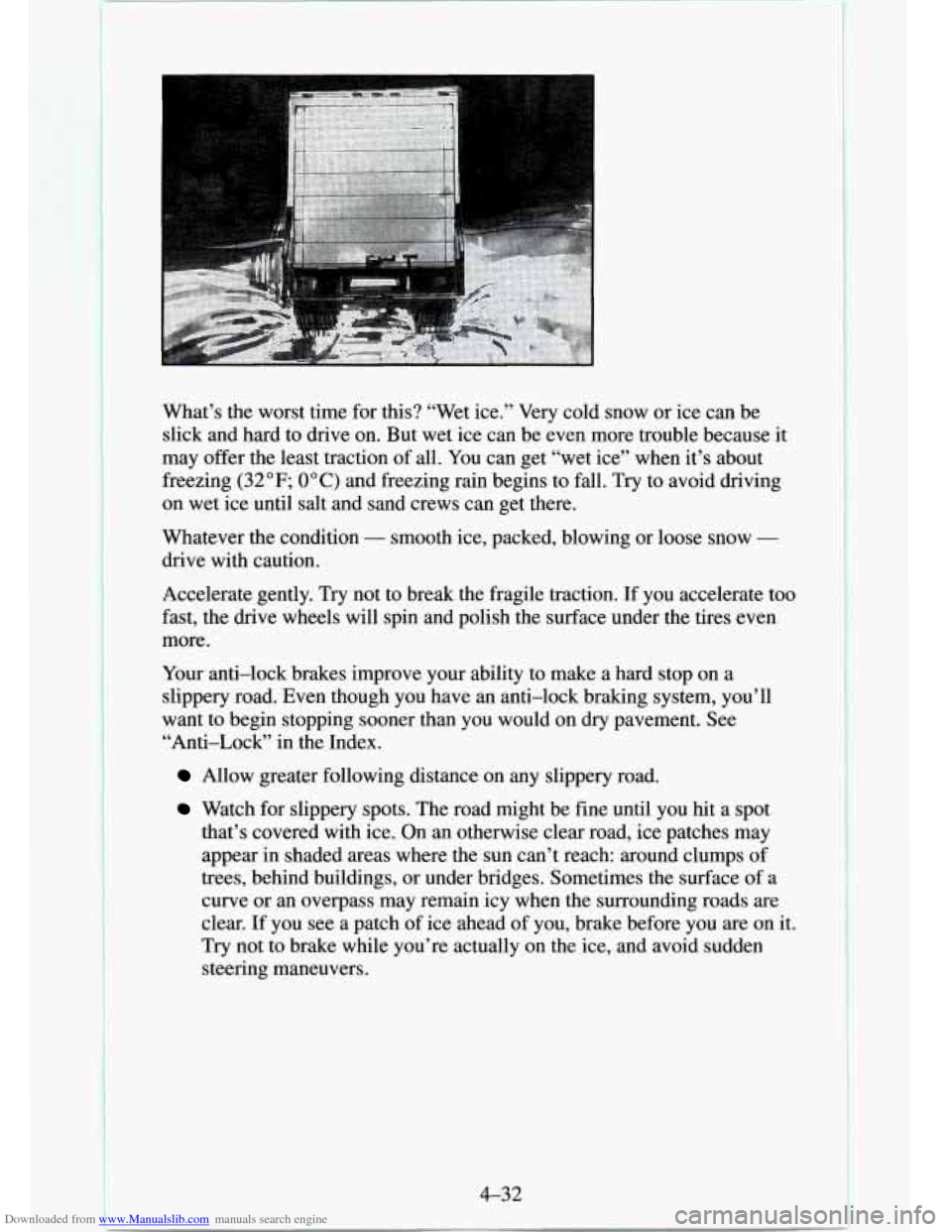 CHEVROLET TAHOE 1995 1.G Owners Manual Downloaded from www.Manualslib.com manuals search engine What’s the worst time for this? “Wet ice.” Very cold snow or ice can be
slick and hard to drive on. But wet ice can be ev CHEVROLET TAHOE 1995 1.G Owners Manual Downloaded from www.Manualslib.com manuals search engine What’s the worst time for this? “Wet ice.” Very cold snow or ice can be
slick and hard to drive on. But wet ice can be ev