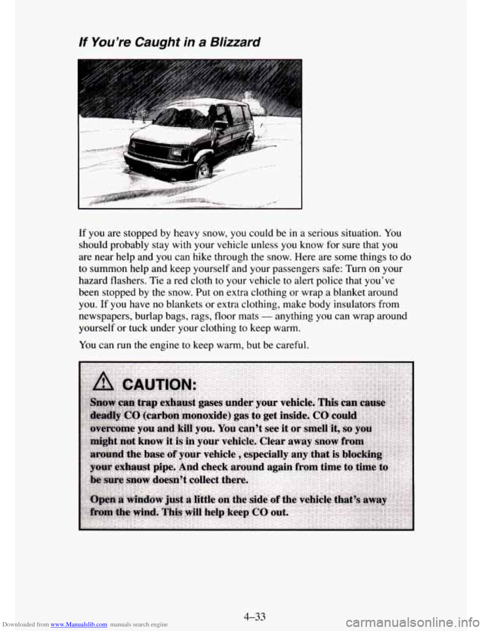 CHEVROLET TAHOE 1995 1.G Owners Manual Downloaded from www.Manualslib.com manuals search engine lf You’re Caught in a Blizzard
b:,: ,.... ..... .. .. .rxx*
If you are stopped by heavy snow, you could be in a serious situation CHEVROLET TAHOE 1995 1.G Owners Manual Downloaded from www.Manualslib.com manuals search engine lf You’re Caught in a Blizzard
b:,: ,.... ..... .. .. .rxx*
If you are stopped by heavy snow, you could be in a serious situation