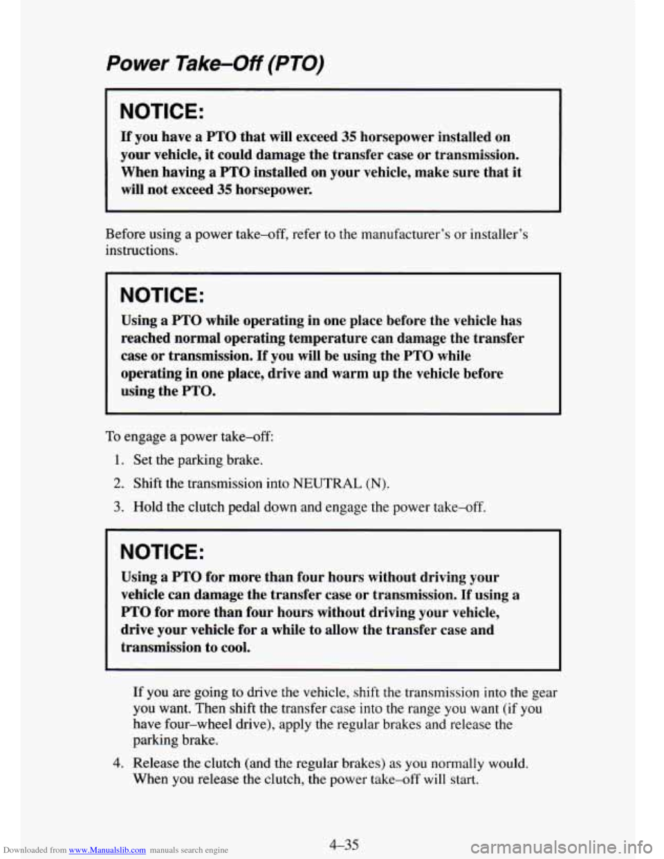 CHEVROLET TAHOE 1995 1.G Owners Manual Downloaded from www.Manualslib.com manuals search engine Power Take-Off (PTO)
NOTICE:
If you have a PTO that will exceed 35 horsepower installed on
your vehicle, it could damage the tra CHEVROLET TAHOE 1995 1.G Owners Manual Downloaded from www.Manualslib.com manuals search engine Power Take-Off (PTO)
NOTICE:
If you have a PTO that will exceed 35 horsepower installed on
your vehicle, it could damage the tra