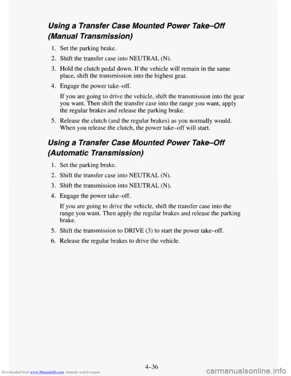 CHEVROLET TAHOE 1995 1.G Owners Manual Downloaded from www.Manualslib.com manuals search engine Using a Transfer Case Mounted Power Take-Off
(Manual Transmission)
1. Set the parking brake.
2. Shift the transfer case into NEUTRA CHEVROLET TAHOE 1995 1.G Owners Manual Downloaded from www.Manualslib.com manuals search engine Using a Transfer Case Mounted Power Take-Off
(Manual Transmission)
1. Set the parking brake.
2. Shift the transfer case into NEUTRA