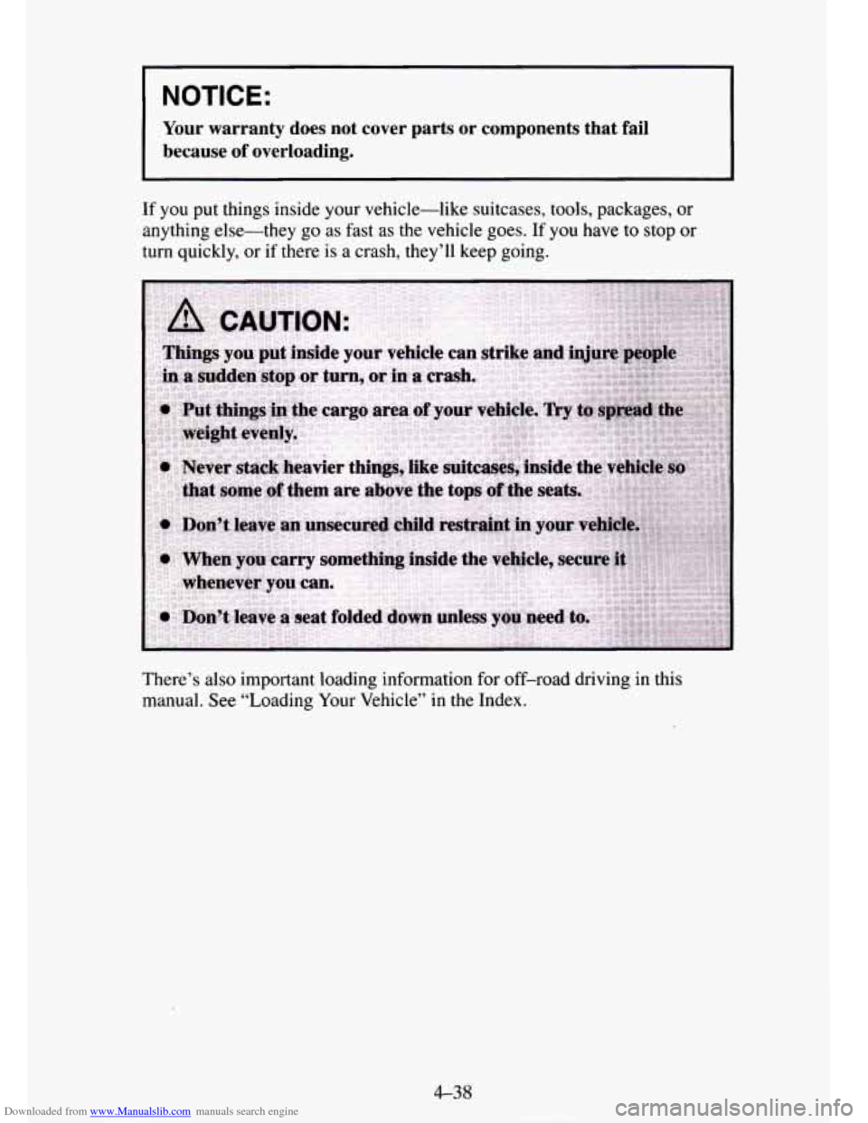 CHEVROLET TAHOE 1995 1.G Owners Manual Downloaded from www.Manualslib.com manuals search engine I NOTICE:
Your warranty does not cover parts or components that fail
because of overloading.
If you put things inside your vehi CHEVROLET TAHOE 1995 1.G Owners Manual Downloaded from www.Manualslib.com manuals search engine I NOTICE:
Your warranty does not cover parts or components that fail
because of overloading.
If you put things inside your vehi