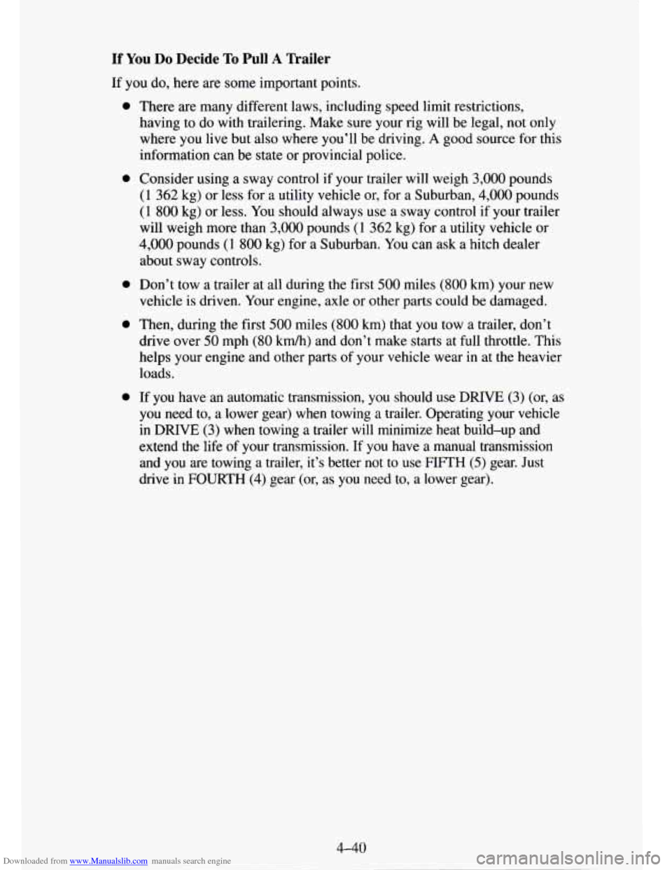 CHEVROLET TAHOE 1995 1.G Owners Manual Downloaded from www.Manualslib.com manuals search engine If You Do Decide To Pull A Trailer
If you do, here are some important points.
0
a
0
0
0
There are many different laws, including sp CHEVROLET TAHOE 1995 1.G Owners Manual Downloaded from www.Manualslib.com manuals search engine If You Do Decide To Pull A Trailer
If you do, here are some important points.
0
a
0
0
0
There are many different laws, including sp