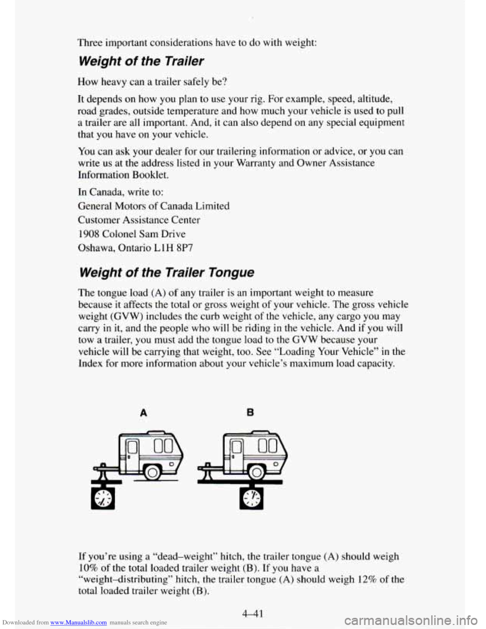 CHEVROLET TAHOE 1995 1.G Owners Manual Downloaded from www.Manualslib.com manuals search engine Three important considerations have to do with weight:
Weight of the Trailer
How heavy can a trailer safely be?
It depends on how CHEVROLET TAHOE 1995 1.G Owners Manual Downloaded from www.Manualslib.com manuals search engine Three important considerations have to do with weight:
Weight of the Trailer
How heavy can a trailer safely be?
It depends on how