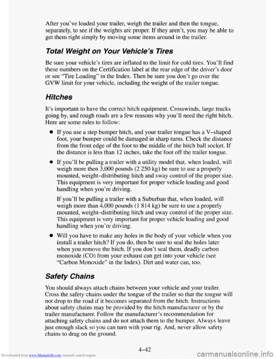 CHEVROLET TAHOE 1995 1.G Owners Manual Downloaded from www.Manualslib.com manuals search engine After you’ve loaded your trailer, weigh the trailer and then the tongue,
separately, to see
if the weights are proper. If they aren’t CHEVROLET TAHOE 1995 1.G Owners Manual Downloaded from www.Manualslib.com manuals search engine After you’ve loaded your trailer, weigh the trailer and then the tongue,
separately, to see
if the weights are proper. If they aren’t