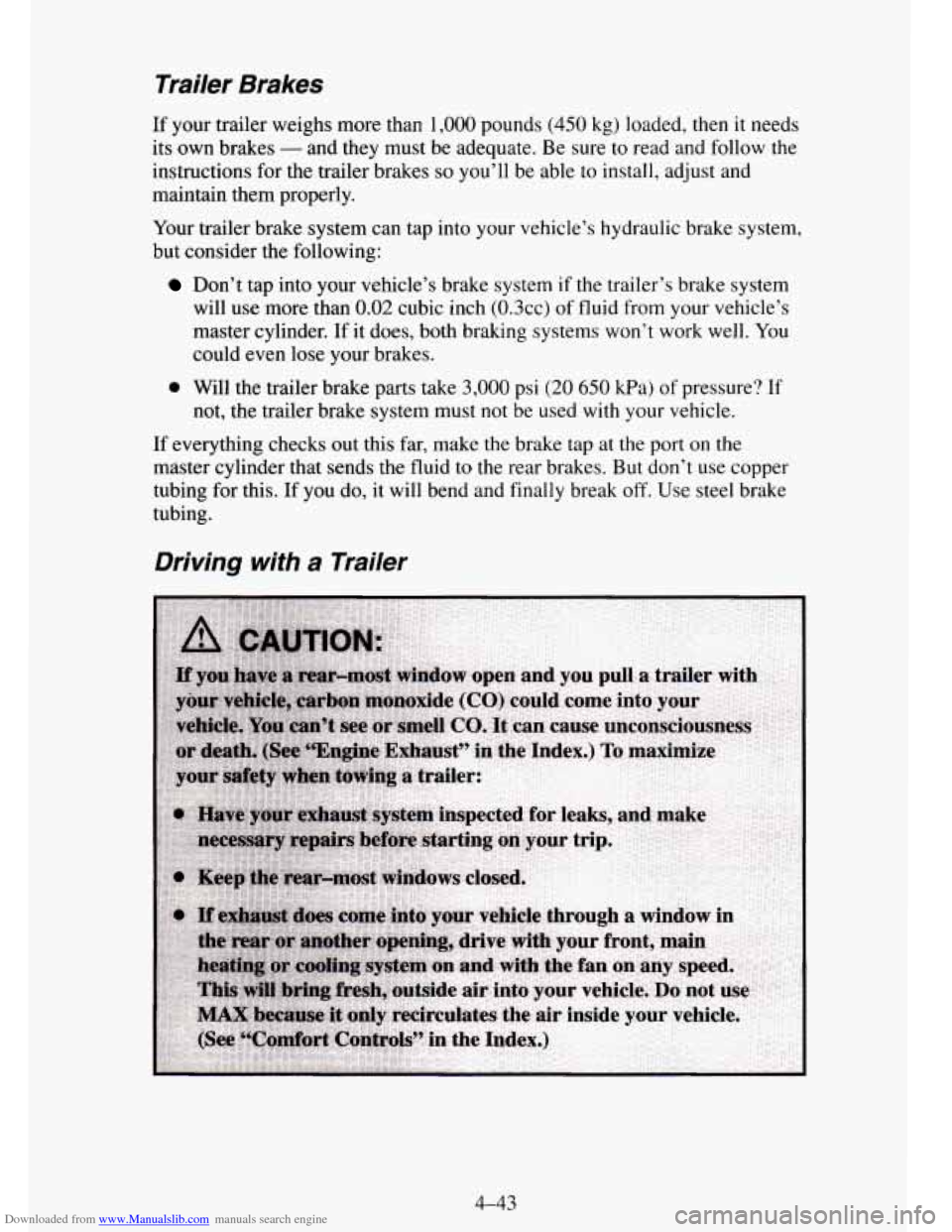 CHEVROLET TAHOE 1995 1.G Owners Manual Downloaded from www.Manualslib.com manuals search engine Trailer Brakes
If your trailer weighs more than 1,000 pounds (450 kg) loaded, then it needs
its own brakes
- and they must be adequat CHEVROLET TAHOE 1995 1.G Owners Manual Downloaded from www.Manualslib.com manuals search engine Trailer Brakes
If your trailer weighs more than 1,000 pounds (450 kg) loaded, then it needs
its own brakes
- and they must be adequat