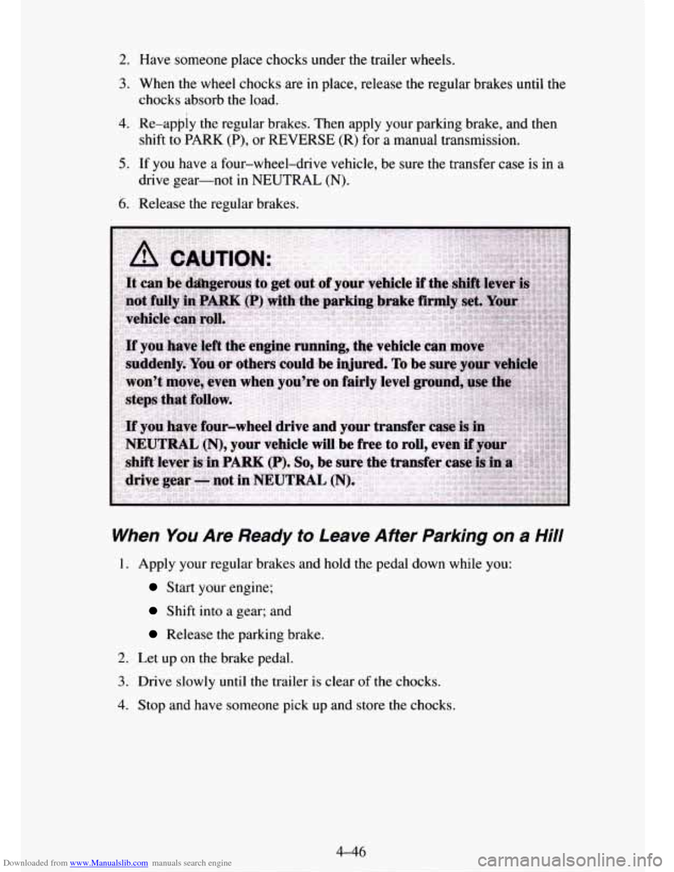 CHEVROLET TAHOE 1995 1.G Owners Manual Downloaded from www.Manualslib.com manuals search engine 2. Have someone place chocks under the trailer wheels.
3. When the wheel chocks are in place, release the regular brakes until the
chocks a CHEVROLET TAHOE 1995 1.G Owners Manual Downloaded from www.Manualslib.com manuals search engine 2. Have someone place chocks under the trailer wheels.
3. When the wheel chocks are in place, release the regular brakes until the
chocks a