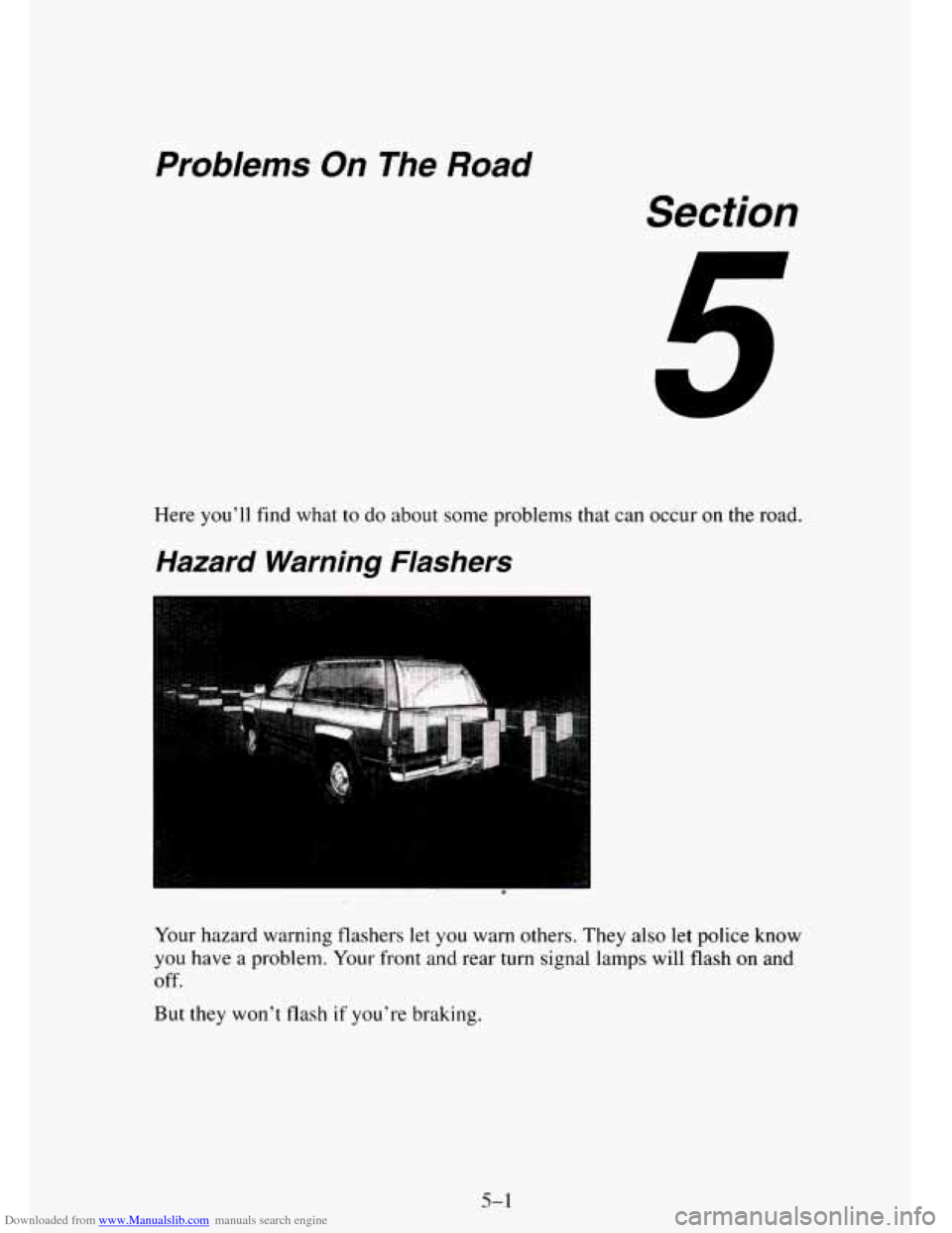 CHEVROLET TAHOE 1995 1.G Owners Manual Downloaded from www.Manualslib.com manuals search engine Problems On The Road 
Section 
Here you’ll find what to do about some problems that can  occur on the road. 
Hazard  Warning  Flashers 
Your 
