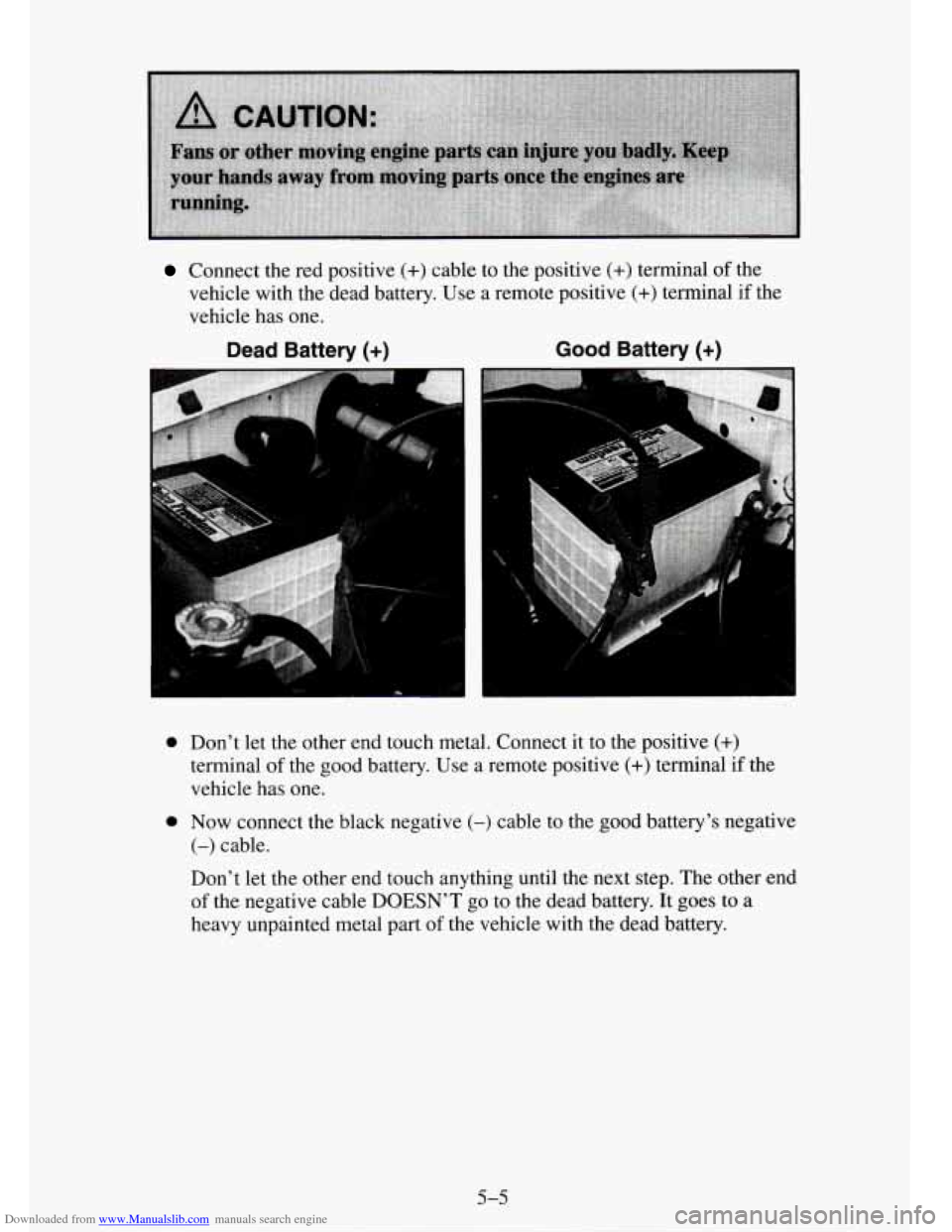 CHEVROLET TAHOE 1995 1.G Owners Manual Downloaded from www.Manualslib.com manuals search engine Connect  the  red positive (+) cable  to the positive (+) terminal  of the 
vehicle  with the dead battery. Use  a  remote  positive 
(+) termi