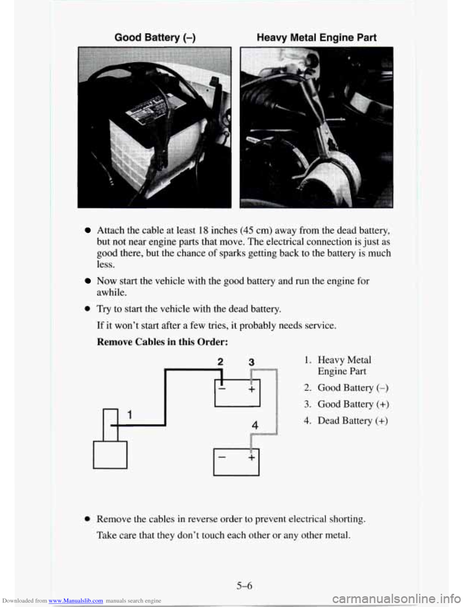 CHEVROLET TAHOE 1995 1.G Owners Manual Downloaded from www.Manualslib.com manuals search engine Good Battery (-) Heavy  Metal  Engine  Part 
Attach the  cable  at  least 18 inches (45 cm) away from the dead battery, 
but  not near  engine 
