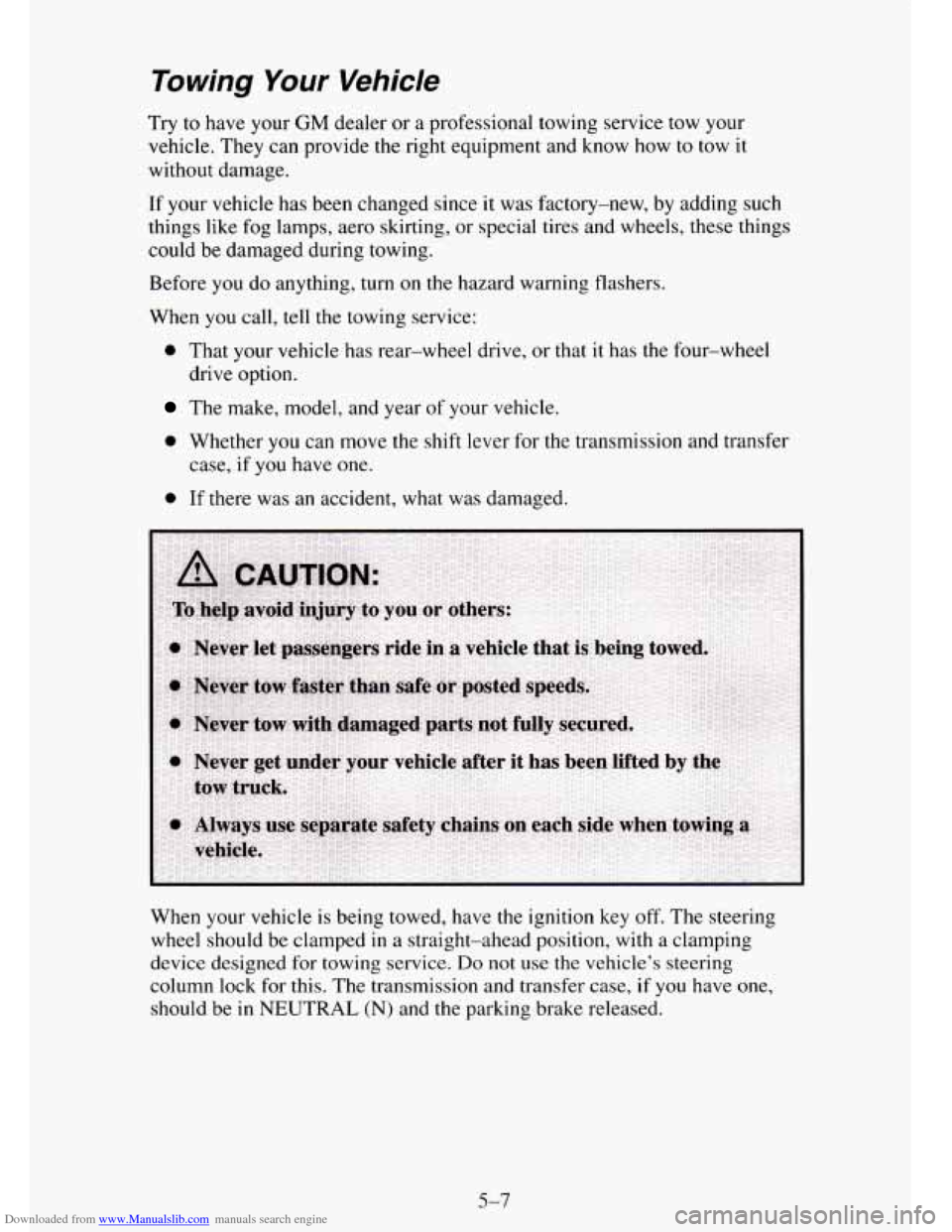 CHEVROLET TAHOE 1995 1.G Owners Manual Downloaded from www.Manualslib.com manuals search engine To wing Your Vehicle
Try to have your GM dealer or a professional towing service tow your
vehicle. They can provide the right equipm CHEVROLET TAHOE 1995 1.G Owners Manual Downloaded from www.Manualslib.com manuals search engine To wing Your Vehicle
Try to have your GM dealer or a professional towing service tow your
vehicle. They can provide the right equipm