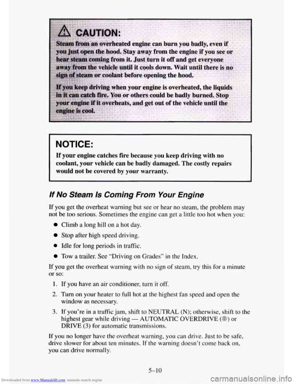 CHEVROLET TAHOE 1995 1.G Owners Manual Downloaded from www.Manualslib.com manuals search engine NOTICE:
If your engine catches fire because you keep driving with no
coolant, your vehicle can be badly damaged. The costly re CHEVROLET TAHOE 1995 1.G Owners Manual Downloaded from www.Manualslib.com manuals search engine NOTICE:
If your engine catches fire because you keep driving with no
coolant, your vehicle can be badly damaged. The costly re