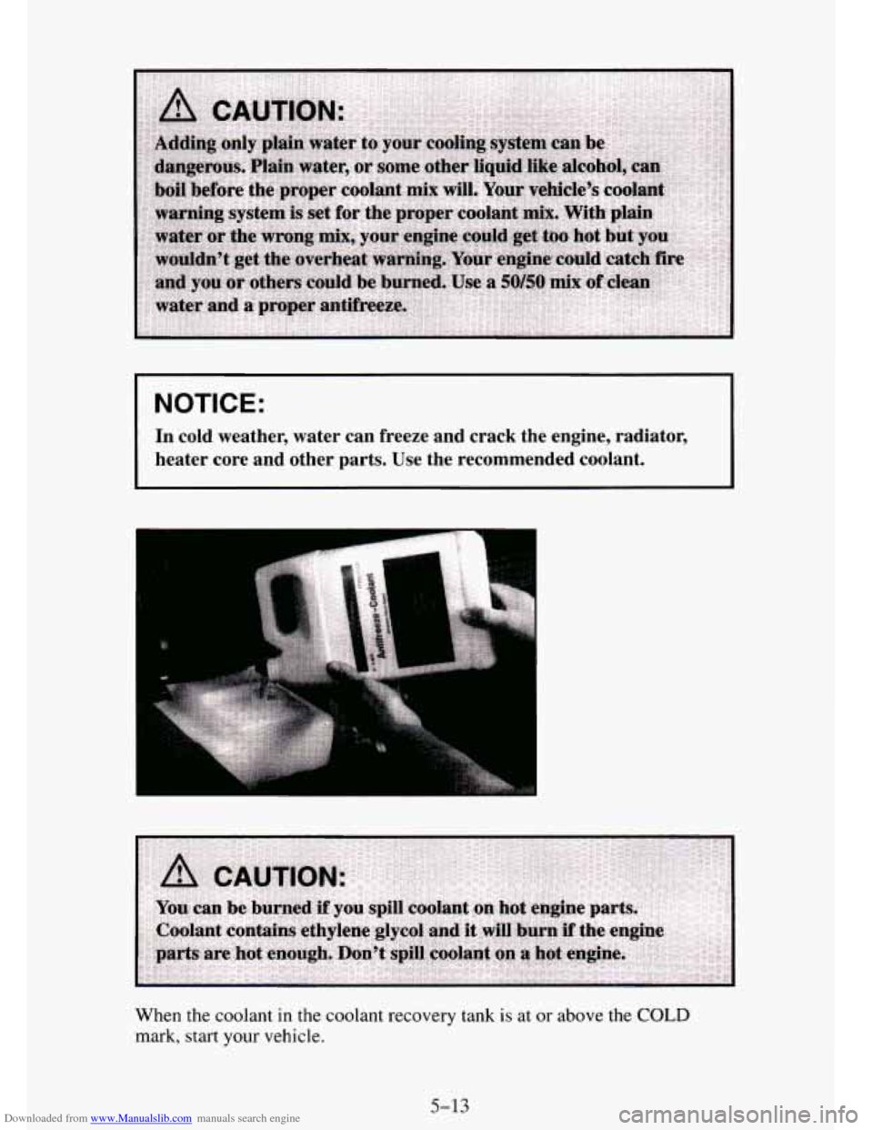 CHEVROLET TAHOE 1995 1.G Owners Manual Downloaded from www.Manualslib.com manuals search engine NOTICE: 
In  cold  weather,  water  can  freeze  and  crack  the  engine,  radiat\
or. 
heater  core  and  other  parts.  Use  the  recommended