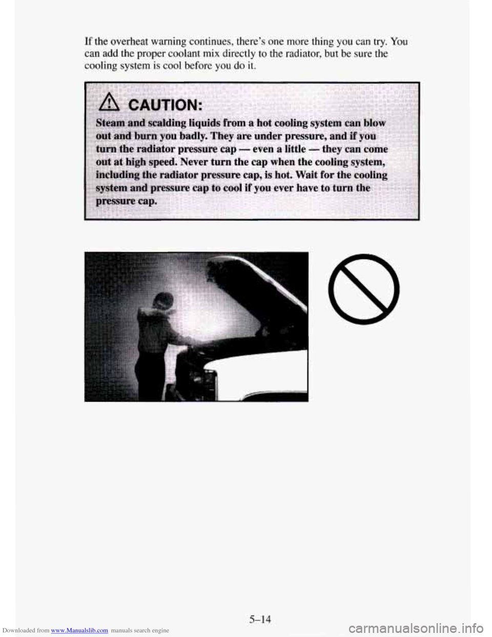 CHEVROLET TAHOE 1995 1.G Owners Manual Downloaded from www.Manualslib.com manuals search engine If the overheat  warning continues,  theres one more thing  you can try. You 
can 
add the  proper  coolant  mix directly  to  the radiator, b