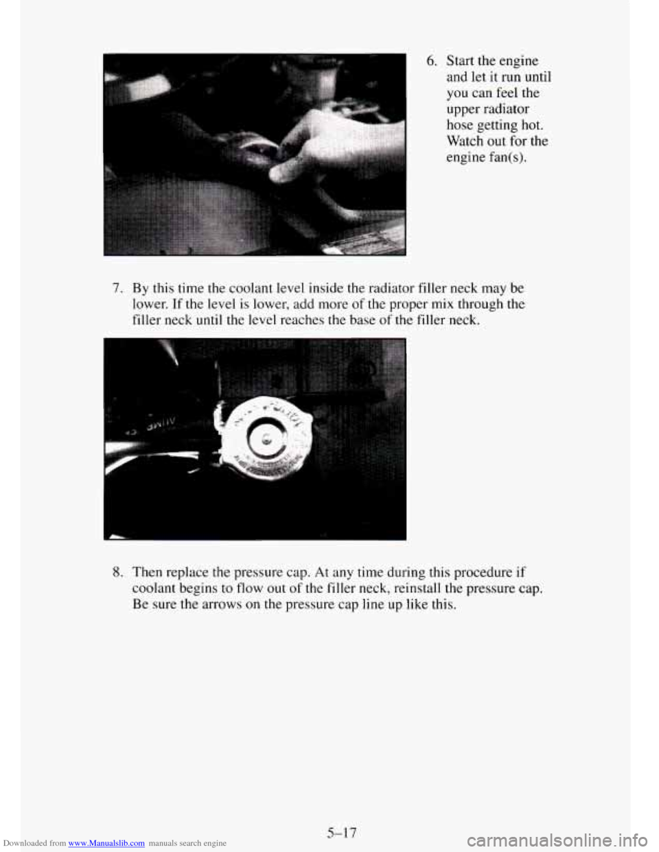 CHEVROLET TAHOE 1995 1.G Owners Manual Downloaded from www.Manualslib.com manuals search engine I 
6. Start the engine 
and let it  run until 
you  can feel  the 
upper  radiator 
hose  getting  hot. 
Watch 
out for  the 
engine  fan(s). 
