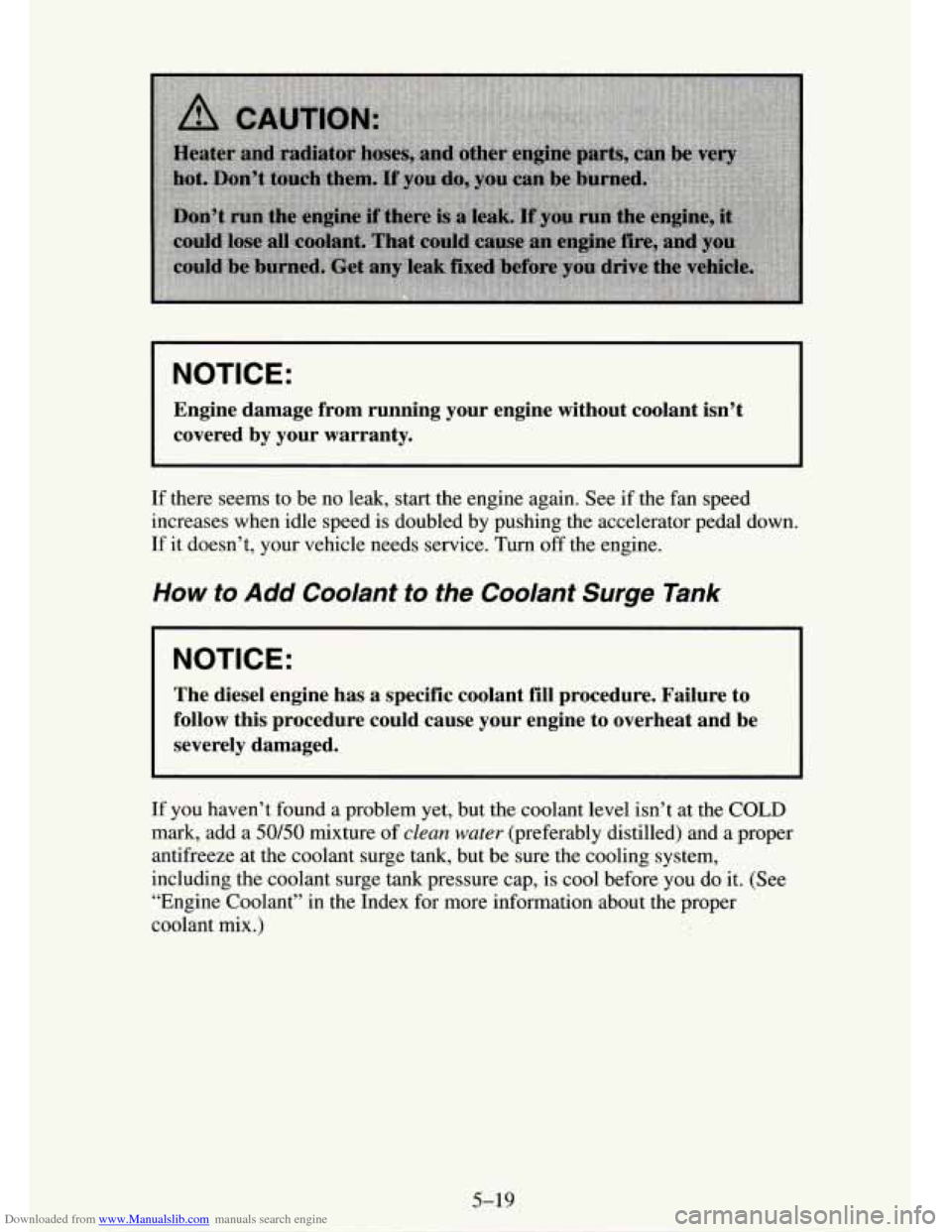 CHEVROLET TAHOE 1995 1.G Owners Manual Downloaded from www.Manualslib.com manuals search engine NOTICE:
Engine damage from running your engine without coolant isn’t \
covered by your warranty.
If there seems to be no leak, CHEVROLET TAHOE 1995 1.G Owners Manual Downloaded from www.Manualslib.com manuals search engine NOTICE:
Engine damage from running your engine without coolant isn’t \
covered by your warranty.
If there seems to be no leak,