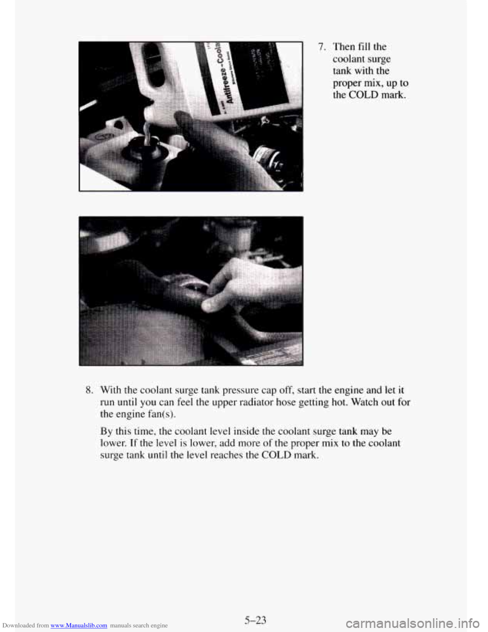 CHEVROLET TAHOE 1995 1.G Owners Manual Downloaded from www.Manualslib.com manuals search engine 7. Then fill the coolant
surge
tank with the
proper mix, up to
the COLD mark.
8. With the coolant surge tank pressure cap off, start th CHEVROLET TAHOE 1995 1.G Owners Manual Downloaded from www.Manualslib.com manuals search engine 7. Then fill the coolant
surge
tank with the
proper mix, up to
the COLD mark.
8. With the coolant surge tank pressure cap off, start th