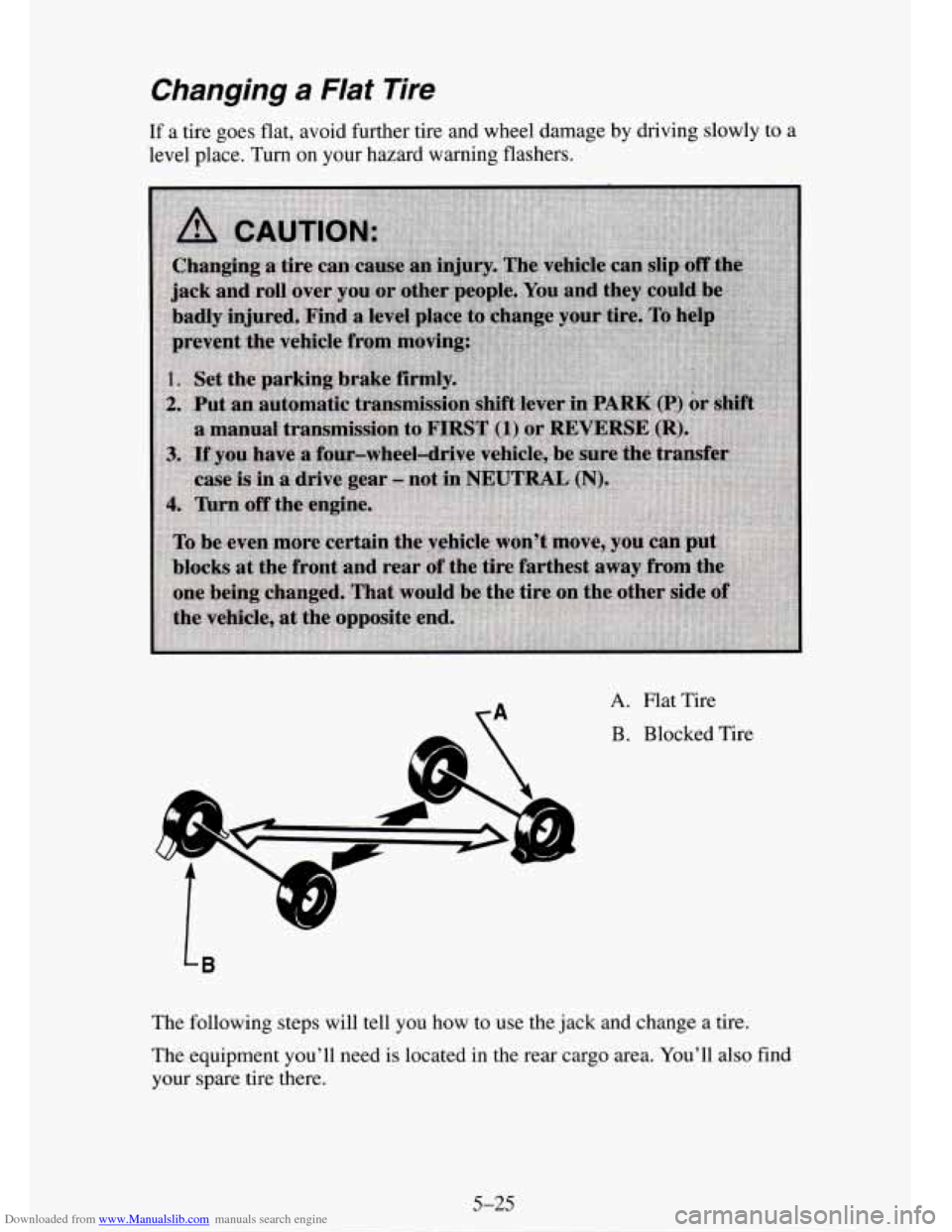 CHEVROLET TAHOE 1995 1.G Owners Manual Downloaded from www.Manualslib.com manuals search engine Changing a Flat Tire
If a tire goes flat, avoid further tire and wheel damage by driving slowly to a
level place. Turn on your h CHEVROLET TAHOE 1995 1.G Owners Manual Downloaded from www.Manualslib.com manuals search engine Changing a Flat Tire
If a tire goes flat, avoid further tire and wheel damage by driving slowly to a
level place. Turn on your h